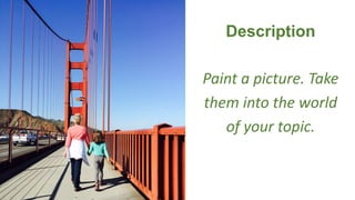 Description
Paint a picture. Take
them into the world
of your topic.
 