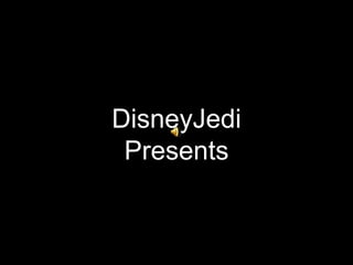 DisneyJedi
 Presents
 