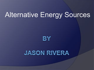 Alternative Energy Sources
 