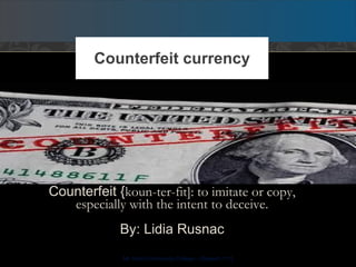 [object Object],[object Object],Counterfeit currency Mt. Hood Community College – [Speech 111] 