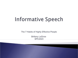 The 7 Habits of Highly Effective People

           Brittany LaGrow
               SPC2023
 