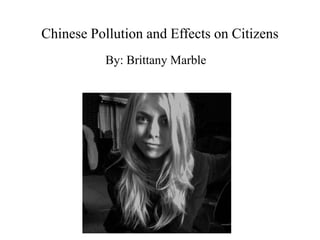 Chinese Pollution and Effects on Citizens
By: Brittany Marble

 