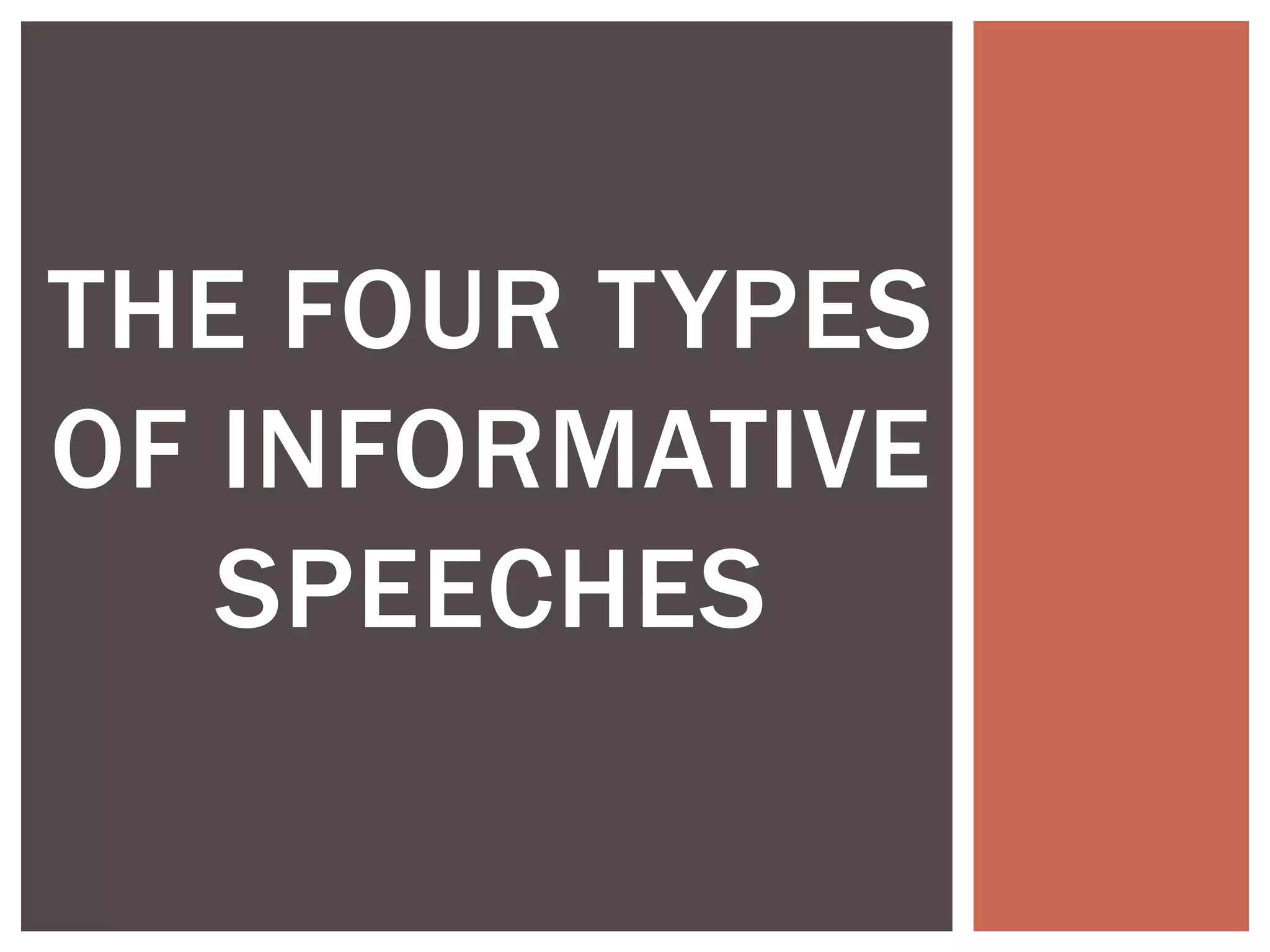THE FOUR TYPES
OF INFORMATIVE
SPEECHES
 