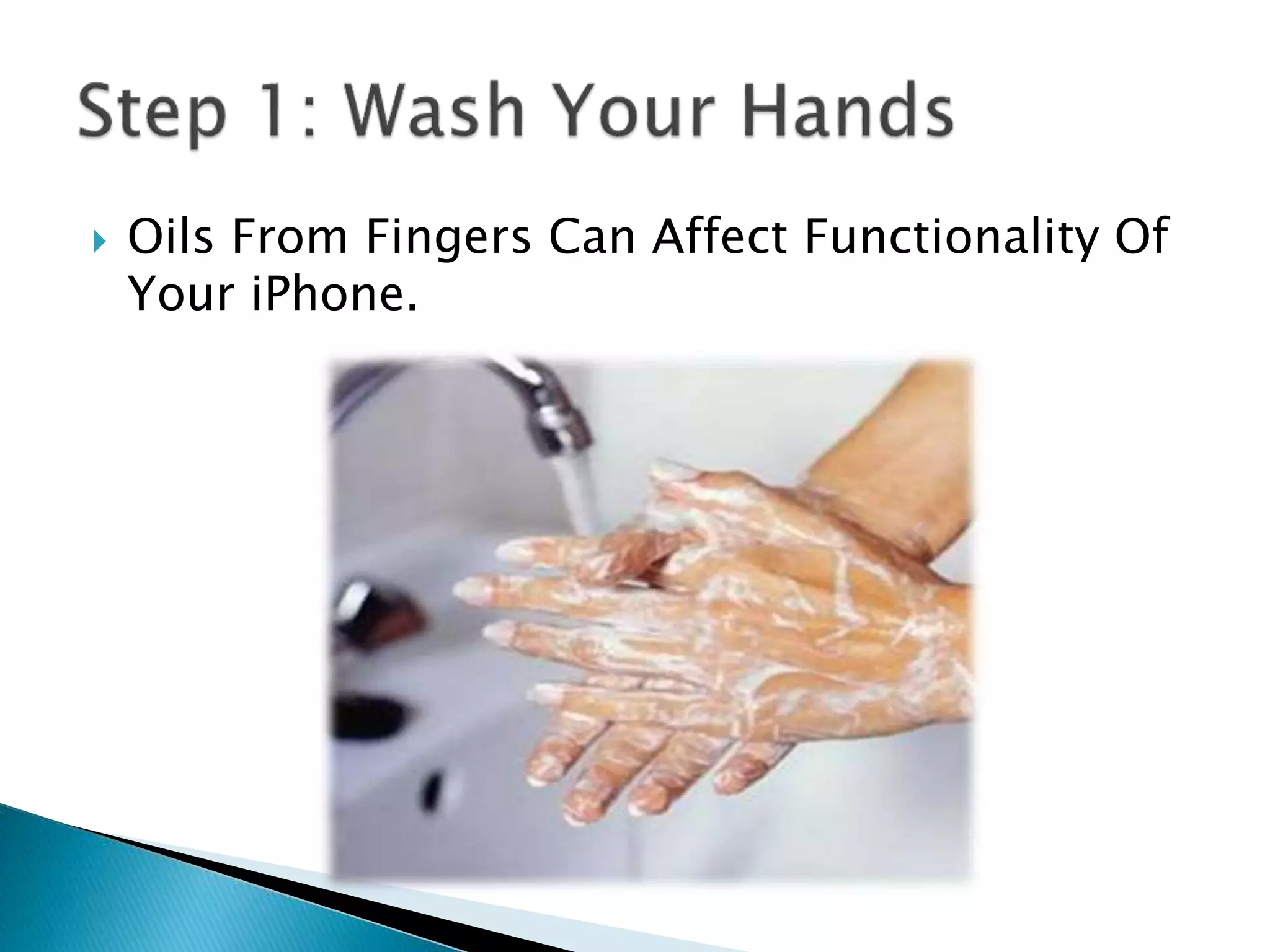  Oils From Fingers Can Affect Functionality Of
Your iPhone.
 