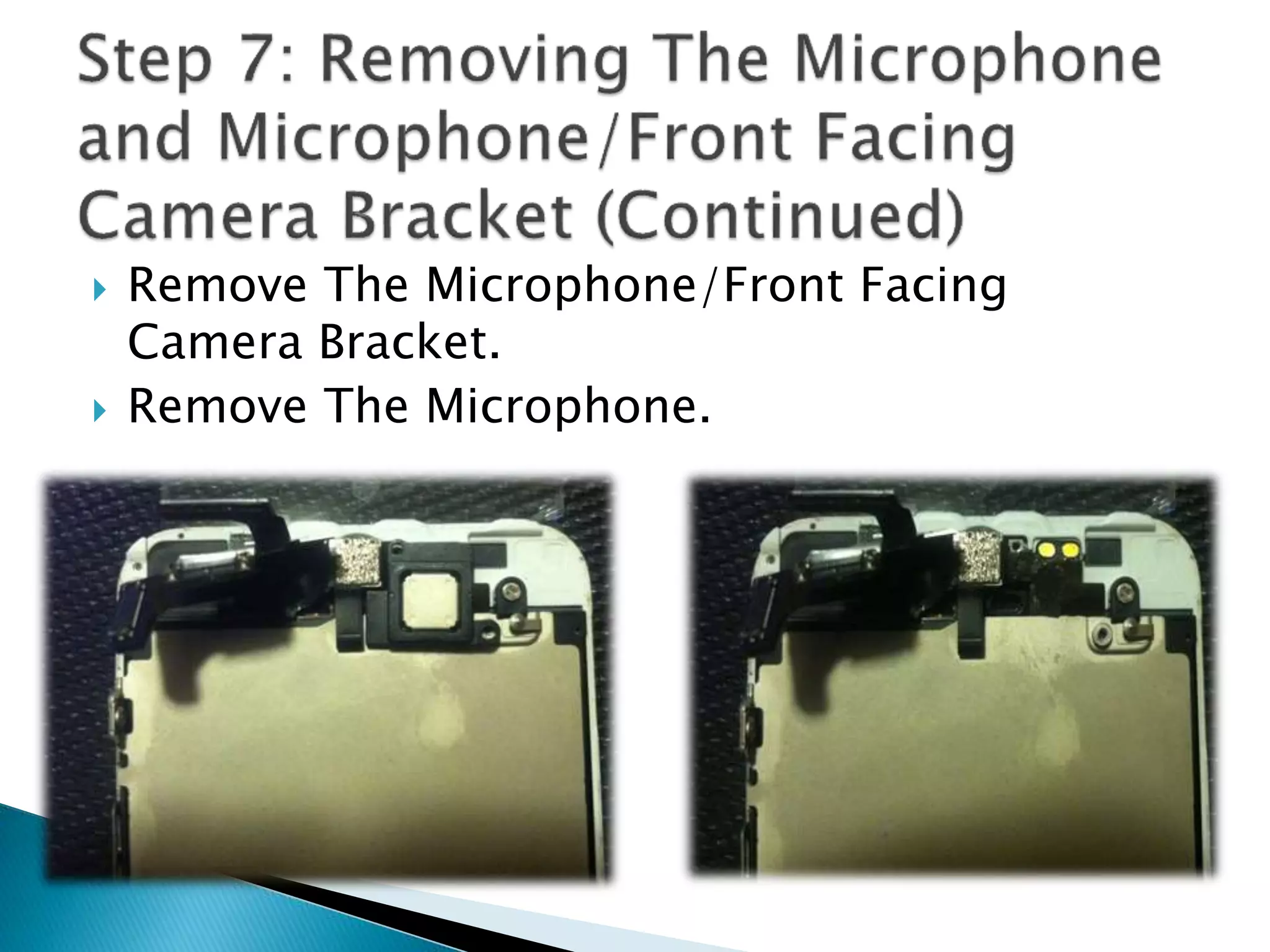  Remove The Microphone/Front Facing
Camera Bracket.
 Remove The Microphone.
 