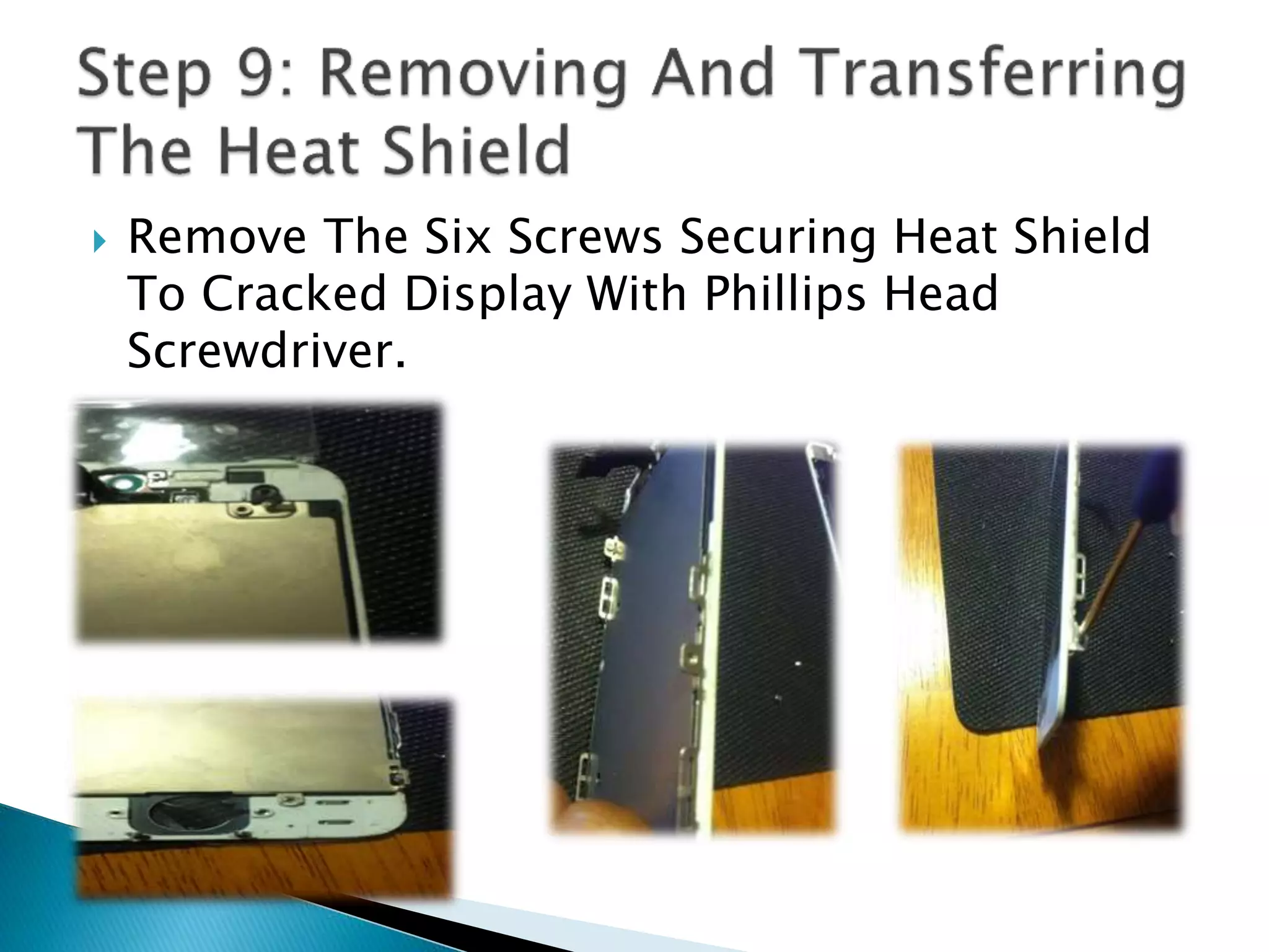  Remove The Six Screws Securing Heat Shield
To Cracked Display With Phillips Head
Screwdriver.
 