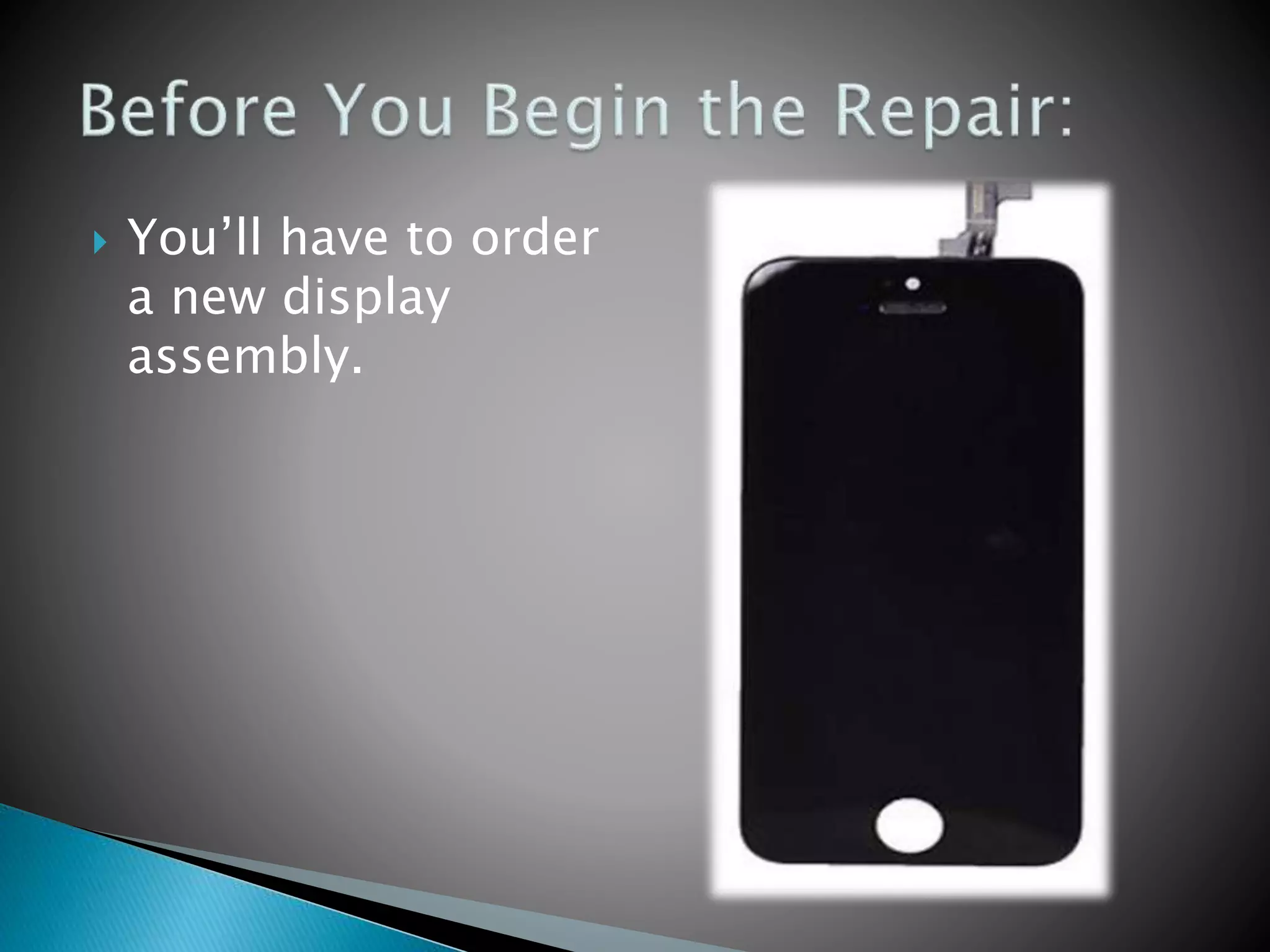  You’ll have to order
a new display
assembly.
 