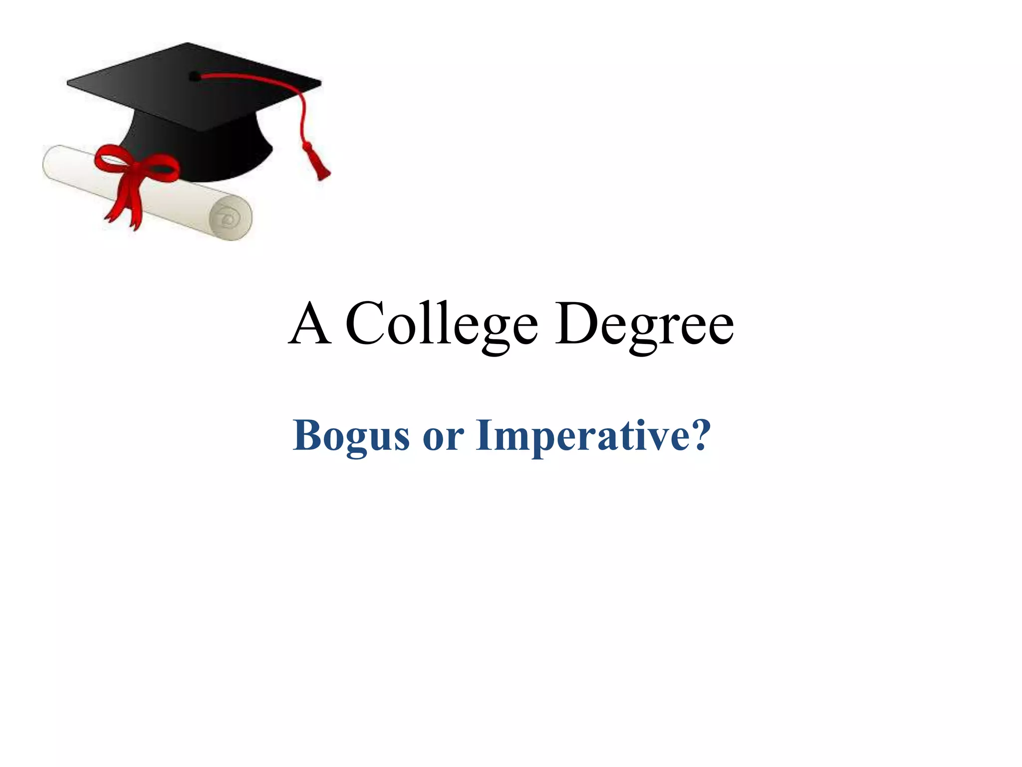 A College Degree
Bogus or Imperative?