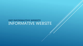 INFORMATIVE WEBSITE
EKP INFORMATIVE WEBSITE
 