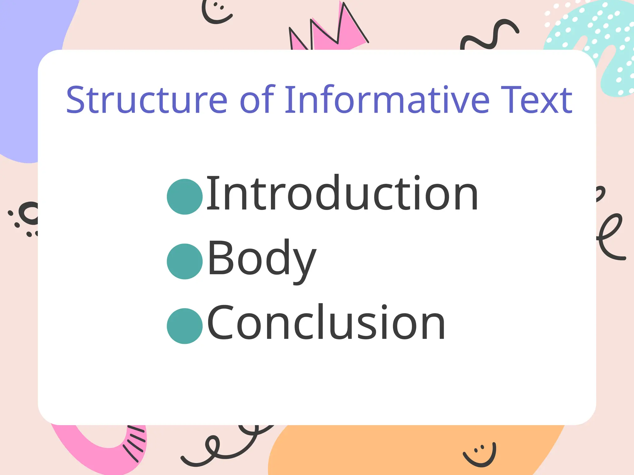 ●Introduction
●Body
●Conclusion
Structure of Informative Text
 
