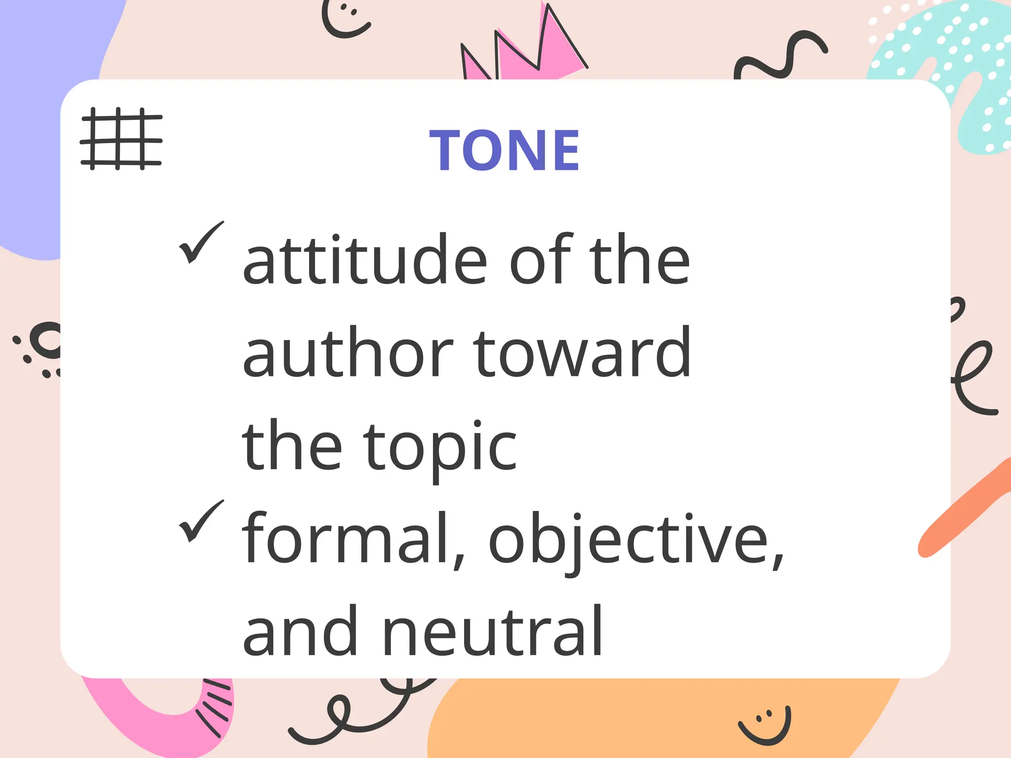 TONE
 attitude of the
author toward
the topic
 formal, objective,
and neutral
 