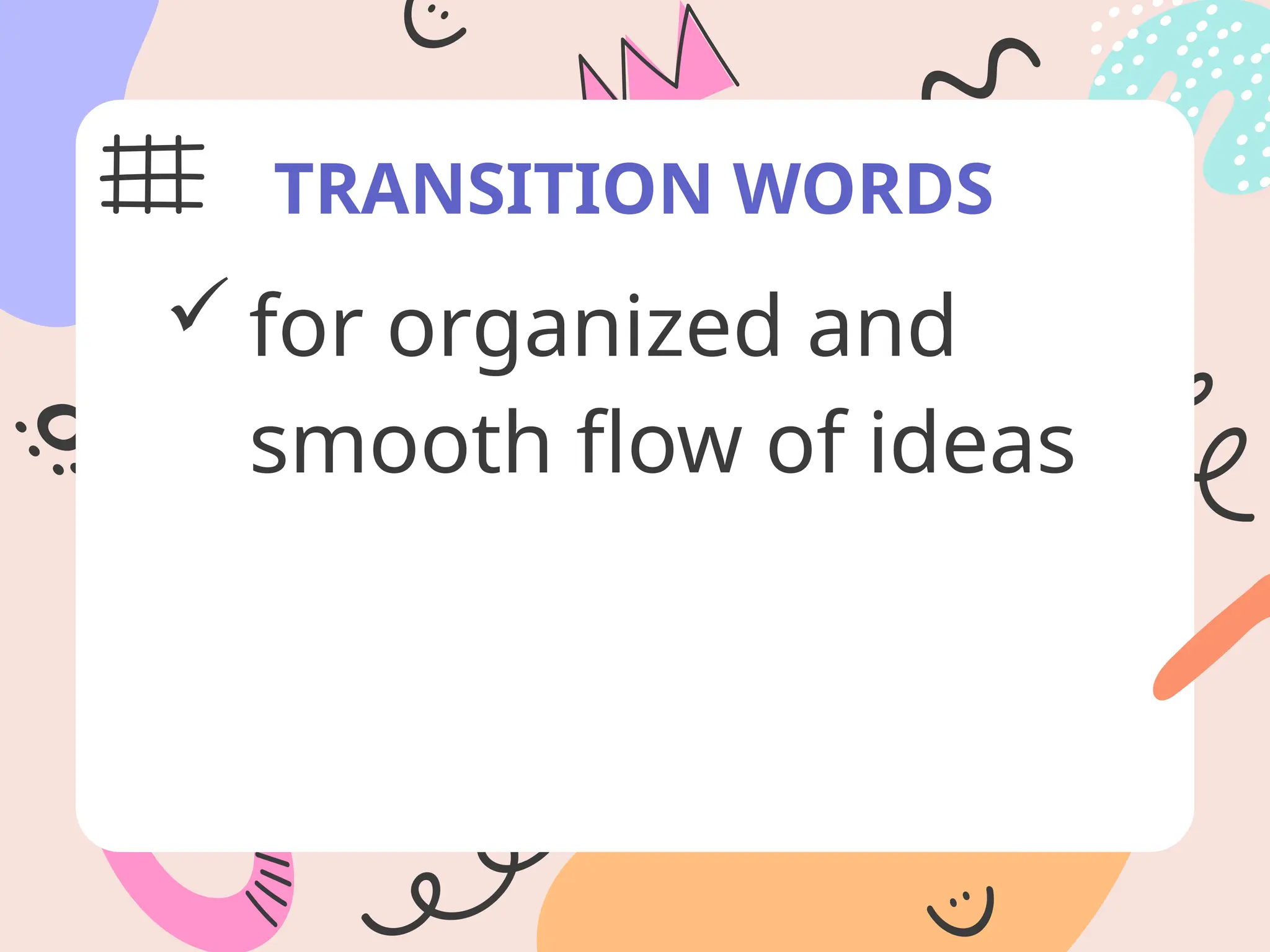 TRANSITION WORDS
 for organized and
smooth flow of ideas
 