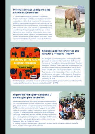Prefeitura divulga Edital para leilão
de animais apreendidos
A Secretaria Municipal de Ambiente e Mobilidade
Urbana realizará um Leilão de animais apreendidos em
vias públicas, no dia 18 de novembro. Os interessados
poderão examinar os animais, em horário comercial, no
local do evento (Sítio São Francisco, situado na Rodovia
Ubá-Guidoval, Km 3 - com entrada ao lado da Oﬁcina do
José Carlos). Para participação no leilão, que será do
tipo melhor lance ou oferta, o interessado deverá com-
parecer no dia e local portando, obrigatoriamente, docu-
mentos de identidade e CPF originais e/ou CNPJ. Todas
as informações estão disponíveis no site da Prefeitura.
Entidades podem se inscrever para
executar o Acessuas Trabalho
Foi divulgado chamamento público para seleção de Or-
ganização da Sociedade Civil para oferta do Programa
Nacional de Promoção do Acesso ao Mundo de Trabalho
(Acessuas Trabalho). Podem participar entidades sem ﬁns
lucrativos, cadastradas no Conselho Municipal de Assis-
tência Social e aptas à executar projetos na área social.
As propostas serão recebidas pela Secretaria Executiva
dos Conselhos Municipais, na Secretaria de Desenvolvi-
mento Social, Praça São Januário, 28, centro, até 12 de
dezembro de 2018.
O edital pode ser consultado no site da prefeitura (www.uba.mg.gov.br) no menu ao lado esquerdo,
nos campos Transparência/ Chamamento Público/ CHP – 2/2018.
Orçamento Participativo: Regional 3
deﬁne ações para três bairros
Moradores da Regional 3 puderam escolher quais prioridades
de suas comunidades querem ver atendidas, no último sábado
(10), através de mais uma plenária do Orçamento Participativo 
2019. A reunião aconteceu no Salão Paroquial do bairro São
João. Os moradores votaram e aprovaram quatro melhorias.
São elas: O asfaltamento das ruas Cristina Bruschi Mendes 
(Peluso) e Titita Batalha (Noeme Batalha), a compra de terreno
para construção de sede própria da Associação de Moradores
(São João), e a construção de complemento de muro na rua
Sebastião Teles da Costa (São João).
A próxima audiência, beneﬁciando a Regional 5, acontecerá no dia 24 de novembro, às 14h30 
horas, no CAIC, bairro Vila Casal. Participe!
 