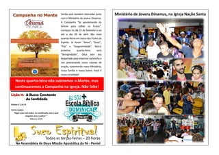 Lição 11: A Busca Constante
da Santidade
Gálatas 5.1,16-25
TEXTO ÁUREO
“Segui a paz com todos, e a santificação, sem a qual
ninguém verá o Senhor.”
Hebreus 12.14
Venha você também interceder junto
com o Ministério de Jovens Dínamus.
A Campanha “Se aproximando da
Árvore para colher os Frutos”,
começou no dia 25 de fevereiro e vai
até o dia 29 de abril. São nove
quartas-feiras em busca dos Frutos do
Espírito. Já foram “Amor”, “Gozo”,
“Paz” e “longanimidade”. Nesta
próxima quarta-feira será
“Benignidade”, Deus tem nos
despertado para estarmos na brecha e
nos posicionando como colunas de
oração, sustentando nosso Ministério,
nossa família e nosso bairro. Você é
nossoconvidado!
Todas as terças-feiras – 20 horas
Na Assembleia de Deus Missão Apostólica da Fé - Peniel
Nesta quarta-feira não subiremos o Monte, mas
continuaremos a Campanha na Igreja. Não falte!
Ministério de Jovens Dínamus, na Igreja Nação Santa
 