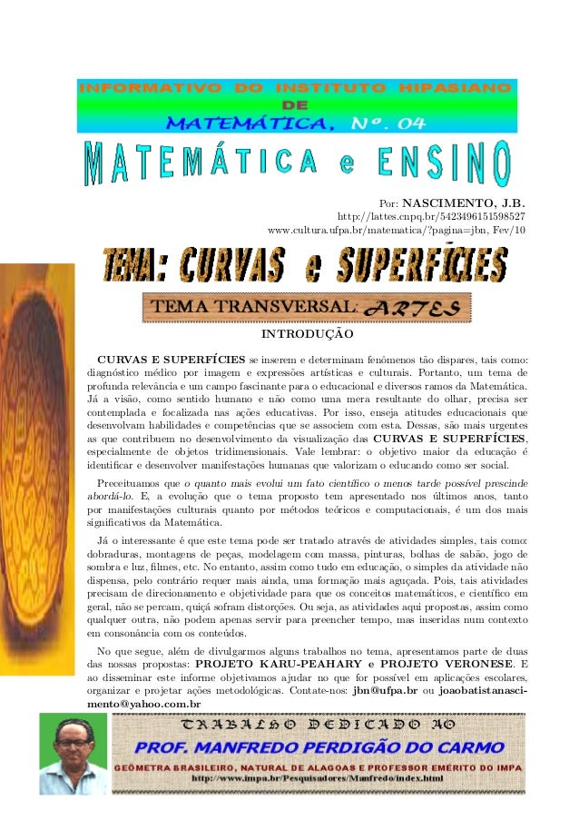 Por: NASCIMENTO, J.B.
http://lattes.cnpq.br/5423496151598527
www.cultura.ufpa.br/matematica/?pagina=jbn, Fev/10
INTRODUC¸ ...