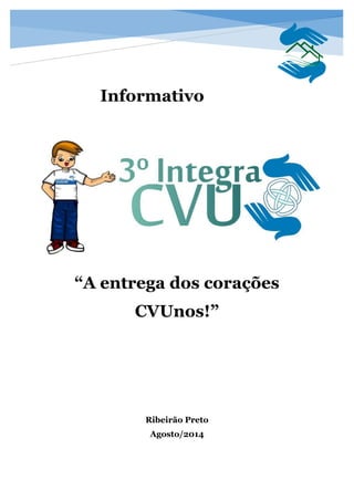 Informativo
“A entrega dos corações
CVUnos!”
Ribeirão Preto
Agosto/2014
 