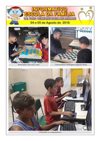 04 e 05 de Agosto de 2018
Utilizando os computadores
Brincando com cara a cara Universitário Wellington jogando dama