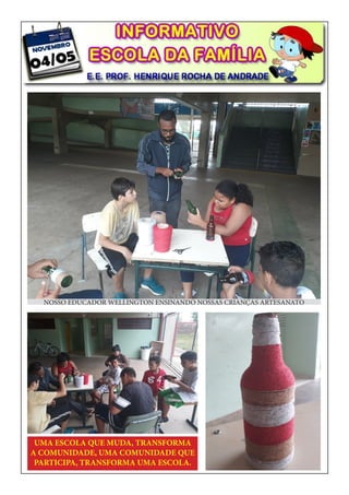 NOSSO EDUCADOR WELLINGTON ENSINANDO NOSSAS CRIANÇAS ARTESANATO
UMA ESCOLA QUE MUDA, TRANSFORMA
A COMUNIDADE, UMA COMUNIDADE QUE
PARTICIPA, TRANSFORMA UMA ESCOLA.
 