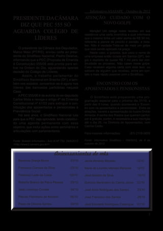 Informativo ASAFAPE - Outubro de 2012

PRESIDENTE DA CÂMARA                                     ATENÇÃO: CUIDADO COM O
                                                                NOVO GOLPE
  DIZ QUE PEC 555 SÓ
AGUARDA COLÉGIO DE                                           Atenção! Um colega nosso recebeu em sua
                                                         residência uma carta inverídica a qual informava
       LÍDERES                                           que o mesmo tinha um valor acima de R$ 50 mil,
                                                         referente a planos de pecúlio e pensão, a rece-
                                                         ber. Não é verdade.Trata-se de mais um golpe
    O presidente da Câmara dos Deputados,                que está sendo aplicado na praça.
Marco Maia (PT/RS), enviou carta ao presi-                    Neste caso, o golpista, que usou o nome de
dente do Sindifisco Nacional, Pedro Delarue,             uma empresa então locada em Santos (SP), exi-
informando que a PEC (Proposta de Emenda                 gia o depósito de quase R$ 7 mil para dar con-
à Constituição) 555/06 está pronta para en-              tinuidade ao processo. Não caiam neste golpe.
trar na Ordem do Dia, aguardando apenas                  Caso recebam alguma carta com este teor, ou
decisão do Colégio de Líderes.                           saibam de alguém que recebeu, entre em con-
       Assim, o trabalho parlamentar do                  tato o mais rápido possível com o Sindifisco.
Sindifisco Nacional em Brasília (DF), e tam-
bém nos estados, concentrar-se-á agora nos                   ENCONTRO COM OS
líderes das bancadas partidárias naquela                 APOSENTADOS E PENSIONISTAS
Casa.
    A PEC 555/06 é de autoria do ex-deputado                  O Sindifisco está preparando uma pro-
Carlos Mota e revoga o artigo 4º da Emenda               gramação especial para o próximo dia 31/10, a
Constitucional nº 41/03 para extinguir a con-            partir das 9 horas, quando acontecerá o ‘Encon-
tribuição dos aposentados e pensionistas à               tro com os aposentados e pensionistas’. Entre as
Previdência Social.                                      atrações, haverá a apresentação do ilustre Onildo
    Há seis anos, o Sindifisco Nacional luta             Almeida. A senha dos filiados que queiram partici-
para que a PEC seja aprovada, tendo constituí-           par é gratuita, porém, é necessária a sua inscrição
do uma agenda permanente com esse                        até o dia 26, na Diretoria de Aposentados, com
objetivo, que inclui ações como seminários e             Cecília Catão.
articulações com parlamentares.
                                                         Para maiores informações:          (81) 2119-0605

Fonte: Boletim Informativo - Ano III Nº 752, 24/9/2012   Fonte: Informativo Sindifisco - 109/2012, de 8 de
<http://www2.camara.gov.br/>                             outubro de 2012


                                  Aniversariantes do mês
    Berenice Granja Muniz                      03/10     Jecila Almeida Macedo                   12/10

    Francisco Correira da Silva                03/10     Maria de Lourdes Mendes Marques         12/10

    Francisco Leite da Costa                   03/10     José Nivaldo da Silva                    18/10

    Roberto Branco de Paiva Pessoa             03/10     Domício Martiniano do Carmo Júnior      22/10

    José Lourenço Correia                      04/10     José Alírio Rodrigues dos Santos        23/10

    Plácido Petroliano de Macedo               08/10     José Francisco dos Santos                28/10

    Paulo de Oliveira Santos                   09/10     José Elionaldo Rodrigues Cadengue       31/10


                                                                                                          2
 