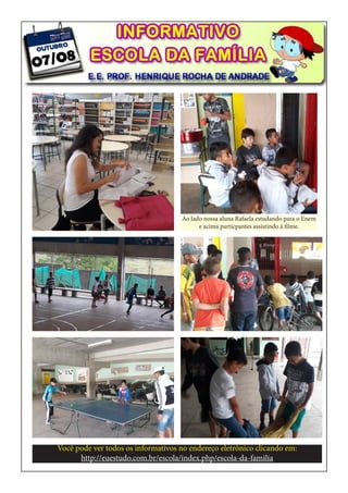 Ao lado nossa aluna Rafaela estudando para o Enem
e acima particpantes assistindo à filme.
Você pode ver todos os informativos no endereço eletrônico clicando em:
http://euestudo.com.br/escola/index.php/escola-da-familia
 