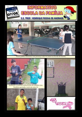 Nosso público feminino com presença cada vez maior na Escola da Família.
Ajudando à construir nossa árvore do outubro rosa.
Parabéns garotada, vocês são nota 10.
 
