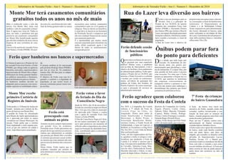 Informativo do Vereador Ferão - Ano I - Numero I - Dezembro de 2010                                                                    Informativo do Vereador Ferão - Ano I - Numero I - Dezembro de 2010

    Monte Mor terá casamentos comunitários                                                                                                 Rua do Lazer leva diversão aos bairros
     gratuitos todos os anos no mês de maio                                                                                                                                      F    echar a rua aos domingos para se
                                                                                                                                                                                      divertir. Este é o principio do
                                                                                                                                                                                                                            proporcionar um espaço para o descan-
                                                                                                                                                                                                                            so, a recreação e o lazer da família mon-
Maio é conhecido como o mês das           do com a lei, a prefeitura deverá viabi-   necessários para realizar casamentos                                                        Projeto de Lei 36/2010, de autoria         temorense. O Departamento de
noivas. Em Monte Mor, maio será           lizar de forma gratuita todos os meios     comunitários tanto no civil quanto no                                                       conjunta dos vereadores Feres José         Cultura e o de Mobilidade Urbana
também o mês do casamento comuni-                                                    religioso. Para ter direito ao benefício,                                                   Nemer (PSDB) e Alexandre Pereira           ficam responsáveis pela determinação
tário. E agora isso virou lei. Todos os                                              o casal deve se inscrever na Secretaria                                                     dos Santos (PR), que institui a Rua do     dos locais, alterando os bairros, onde
anos, em maio, a prefeitura terá que                                                 da Promoção Social e comprovar que                                                          Lazer, um espaço destinado para mani-      serão realizadas as atividades da Rua
promover um casamento comunitário                                                    não tem condição financeira de custear                                                      festações culturais, folclóricas e popu-   do Lazer. A prefeitura deverá proporci-
em Monte Mor beneficiando aqueles                                                    um casamento particular.                                                                    lares visando a recreação e o lazer da     onar infra-estrutura básica e interditar
que não têm condições de arcar com as                                                É a oportunidade que muitos casais                                                          população.                                 a Rua entre 15h e 22h.
despesas de uma cerimônia de casa-                                                   estavam esperando para oficializar sua                                                      A Rua do Lazer tem o objetivo de
mento.                                                                               união, afinal casamento agora é um
Esta lei é de autoria do vereador Feres                                              direito de todos os montemorenses                  Ferão defende cessão
José Nemer, o Ferão (PSDB). De acor-                                                 assegurado por lei.
                                                                                                                                          de funcionários                         Ônibus podem parar fora
   Ferão quer banheiros nos bancos e supermercados
                                                                                                                                              públicos                            do ponto para deficientes
A Câmara já aprovou o Projeto de Lei      da.
                                                                                                                                        Q    uem nunca reclamou de um servi-
                                                                                                                                             ço prestado por uma repartição      D     iz o ditado que toda regra tem
                                                                                                                                                                                       exceção. Os motoristas de ôni-
do vereador Feres José Nemer, o Ferão     O projeto também já foi sancionado                                                            pública? Muitas vezes, o problema        bus devem parar nos pontos pré-
(PSDB), que obriga todas as agências      pelo prefeito Rodrigo Maia (PSDB) e                                                           está na falta de funcionários. Com o     determinados para disciplinar o siste-
bancárias, mercados, supermercados e      por isso já virou lei. Os estabeleci-                                                         objetivo de facilitar o bom andamento    ma de transportes. É a regra! Mas, por
hipermercados de Monte Mor a dispo-       mentos têm 180 dias para se adapta-                                                           da administração pública, Ferão apre-    uma questão de bom senso é preciso
nibilizarem de forma gratuita banhei-     rem à nova lei.                                                                               sentou o Projeto de Lei 24/2010, que     criar exceções. Foi nisto que o Ferão
ros públicos masculinos e femininos,      O objetivo do Ferão com esta lei é                                                            autoriza o Poder Executivo a solicitar   pensou ao apresentar o Projeto de Lei
além de bebedouros para os clientes.      garantir o conforto e a dignidade da                                                          e receber, por cessão ou comissiona-     11/2010, que autoriza os motoristas
Os banheiros também deverão ser           população, já que nestes locais as                                                            mento, servidores de quaisquer dos       das empresas concessionárias de
adaptados para as pessoas com neces-      pessoas costumam passar muito tem-                                                            poderes da União, dos Estados, do        transporte coletivo a pararem os ôni-
sidade especial ou mobilidade reduzi-     po em filas.                                                                                  Distrito Federal e de outros municípi-   bus fora dos pontos para embarque e
                                                                                     Ferão defende banheiro gratuito para os clientes   os para a prestação de serviços na       desembarque dos usuários que forem
                                                                                                                                        administração municipal.                 portadores de deficiência física.
 Monte Mor recebe                                                                     Ferão votou a favor
primeiro Cartório de                                                                  do feriado do Dia da                               Ferão agradece quem colaborou                                                        7ª Festa da crianças
Registro de Imóveis                                                                    Consciência Negra                                                                                                                      do bairro Guanabara
                                                                                                                                        com o sucesso da Festa da Costela
                                                                                     desde de 2010 o dia 20 de novembro é
Ferão pediu e o Tribunal de Justiça do                                               feriado da consciência negra em Monte              Em 2010, a Companhia da Costela          diretores da Companhia da Costela,         A festa do bairro, teve inicio por
Estado instalou um Cartório de Re-                                                   Mor. A lei que cria a data no município            realizou a 7ª edição da Festa da         Ângelo (Pastel), Carlos (Tato),            iniciativa do Ferão, quando ainda não
gistro de Imóveis em Monte Mor.                                                                                                         Costela Fogo no Chão, no                 Adirson, Fábio, Marcelo, Fernando          vereador, acabou incentivando a rea-
O pedido do Ferão foi oficializado               Ferão está                          foi aprovada pela Câmara e contou
                                                                                                                                        Joaquinzão. Nestes anos todos já         (Capim), Walter (Nenê), Rodrigo            lização da festa para as crianças do
                                                                                     com o apoio do vereador Feres José
pela Moção de Apelo apresentada por           preocupado com                         Nemer, o Ferão (PSDB).                             foram beneficiados a Fanfarra            (Pizza), Carlos (Formiga), Leonardo,       bairro, visando propiciar uma festa com
ele e aprovada por todos os outros                                                   O Dia da Consciência Negra já é feria-             Municipal, a Rádio Prima, a              Eduardo Rage e Ricardo Risca.              muita diversão e guloseimas!
vereadores na Câmara Municipal. Na            animais na pista                       do em outros municípios da região e                Associação Beneficente Monte-            A todos, Ferão deseja um Feliz Natal       Hoje, em sua 7ª edição, contou com a
moção, Ferão pediu que o cartório         Animais na pista sempre representam        serve para promover um momento de                  morense (Asilo), o Fundo Social de       e 2011 de muita saúde, paz e sucesso.      apresentação de duplas sertanejas,
fosse implantado o mais urgente pos-      um grande risco de acidentes.              reflexão sobre a importância da cultura            Solidariedade, a Apae de Capivari, o                                                comidas típicas, bebidas e doces.
sível, já que um cartório na cidade é     Pensando nisso, Ferão apresentou um        negra na formação da identidade brasi-             Boldrini, os Vicentinos e a Ong Novo                                                A festa conta com o apoio dos moradores
suma importância para a população.        projeto de lei que autoriza as concessi-   leira, contribuindo para a consciência             Dia. Em 2011, o Léo Clube de Monte                                                  do bairro, onde cada família contribui
                                          onárias que administram as estradas        de igualdade racial.                               Mor será beneficiado.                                                               com um prato típico, seja doce ou
                                          que passam por Monte Mor a recolher                                                           Ferão, um dos organizadores da Fes-                                                 salgado, que somados as doações como
                                          os animais que possam causar aciden-                                                          ta, agradece a todos os amigos e cola-                                              advindas do Supermercados Luccas,
                                          tes mesmo que estes animais não este-                                                         boradores que ajudaram a Festa da                                                   Paulista, Sevam, CC e Marini pro-
                                          jam na área de domínio das concessio-                                                         Costela a se tornar o sucesso que é                                                 porciona a todos os moradores um dia de
                                          nárias.                                                                                       hoje. Em especial os padrinhos Flávio                                               festa com tudo a vontade e sem custo!
                                          Desta forma, Ferão espera que os                                                              de Carvalho, Valentina Caran, Mau-                                                  (exceto bebidas alcoólicas). A Festa que
                                          acidentes causados por animais na                                                             rício do vôlei, Chitãozinho & Xororó,                                               antes ocorria no mês de junho passou a
                                          pista diminuam e muitas vidas possam                                                          Mazinho Quevedo e Edson, ex-inte-                                                   partir desse ano acontecer no mês de
Ferão pediu cartório para Monte Mor       ser salvas.                                Ferão defende o Dia da Consciência Negra           grante da dupla Edson e Hudson, e os                                                outubro

 Este informativo foi produzido com recursos do vereador Féres José Nemer -Ferão                                                          Este informativo foi produzido com recursos do vereador Féres José Nemer -Ferão
 