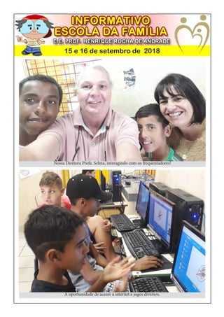 15 e 16 de setembro de 2018
Nossa Diretora Profa. Selma, interagindo com os frequentadores!
A oportunidade de acesso à internet e jogos diversos.
 