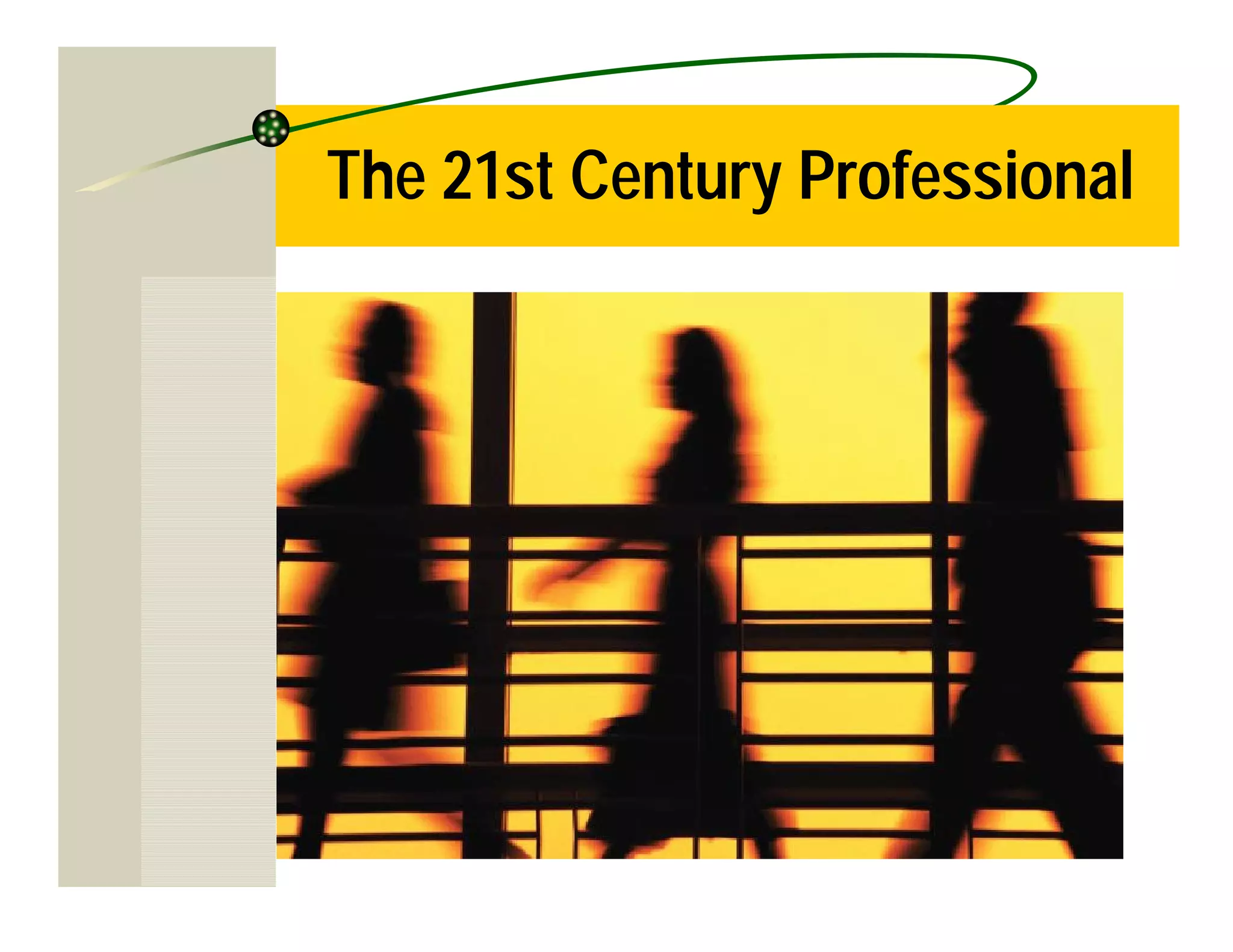 The 21st Century Professional
 