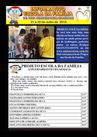 21 e 22 de Julho de 2018
PROJETO VOCÊ NA MÍDIA
Se você tem uma loja, uma
oficina ou bazar enfim um co-
mércio ou ainda presta servi-
ços de jardinagem, pedreiro,
pintor ou outros, divulgue
GRATUITAMENTE no site
www.embaurutem.com.br.
Mais uma parceria do Progra-
ma Escola da Família .
Todo final de semana com algodão doce!
 