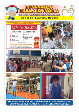 24 e 25 de FEVEREIRO DE 2018
UMA ESCOLA QUE MUDA, TRANSFORMA A COMUNIDADE, UMA
COMUNIDADE QUE PARTICIPA, TRANSFORMA UMA ESCOLA.
 