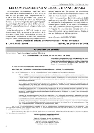 Informativo ASAFAPE - Maio de 2016
4
LEI COMPLEMENTAR Nº 325/2016 É SANCIONADA
Foi publicada no Diário Oficial do Estado (DOE) desta
terça-feira (24) a Lei Complementar nº 325, de 23 de
maio de 2016, que altera a Lei Complementar nº 107,
de 14 de abril de 2008, que institui a Lei Orgânica da
Administração Tributária do Estado de Pernambuco,
disciplina as carreiras integrantes do Grupo Ocupacion-
al Administração Tributária do Estado de Pernambuco –
GOATE. A proposta foi sancionada pelo governador Paulo
Câmara.
A Lei Complementar nº 325/2016 contém a nova
sistemática da GRG e a adequação das multas e é de
autoria do próprio Poder Executivo que, por meio de
Projeto de Lei Complementar nº 794/2016, encaminhou
proposta para a Assembleia Legislativa de Pernambuco
(Alepe). Na Alepe a PLC foi aprovada por unanimidade
pelos deputados estaduais em três comissões da Casa,
além das duas discussões no plenário.
AGE – Em Assembleia Geral Extraordinária (AGE)
realizada nesta terça-feira (24), na sede do SINDIFISCO,
os auditores fiscais e julgadores tributários decidiram,
em esmagadora maioria, acatar a pauta financeira para
2015 e 2016, conforme ofício que garante que o índice
de reajuste dos servidores será aplicado também ao
Fisco. Além, disso o grupo decidiu sair do Estado de
Alerta e do Estado de AGE permanente.
Fonte: Informativo SINDIFISCO nº 073/2016
 