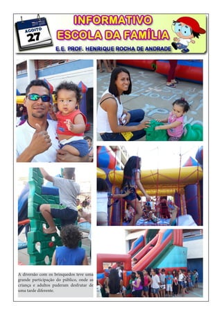 A diversão com os brinquedos teve uma
grande participação do público, onde as
criança e adultos puderam desfrutar de
uma tarde diferente.
 
