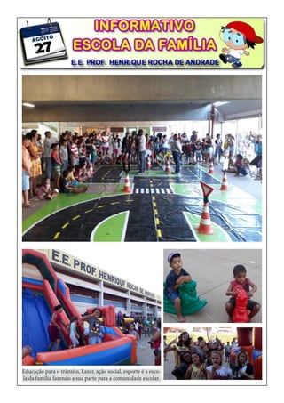 Educação para o trânsito, Lazer, ação social, esporte é a esco-
la da família fazendo a sua parte para a comunidade escolar.
 