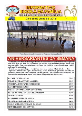 28 e 29 de Julho de 2018
ANIVERSARIANTES DA SEMANA
Futebol uma atividade constante no Programa Escola da Família
 