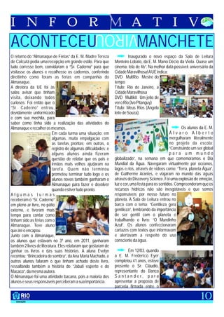 I N F O R                                                                  A T I V
                                                    VIROU
ACONTECEU                                                                     MANCHETE
O retorno do “Almanaque de Férias” da E. M. Madre Tereza                  Inaugurado o novo espaço da Sala de Leitura
de Calcutá pedia uma recepção em grande estilo. Para que         Monteiro Lobato, da E. M. Mano Décio da Viola. Quase um
tudo corresse bem, convidaram o “Sr. Caderno” para que           cinema: tela de 46”. Na melhor data possível: aniversário da
visitasse os alunos e recolhesse os cadernos, conferindo         Cidade Maravilhosa! A UE indica:
direitinho como foram as férias em companhia do                  DVD MultRio Mestre do
Almanaque.                                                       tempo
A diretora da UE foi às                                          Título: Rio de Janeiro, a
salas avisar que tinham                                          Cidade Maravilhosa
visita, deixando todos                                           DVD Multikit Um jeito de
curiosos. Foi então que o                                        ver o Rio (Ivo Pitanguy)
“Sr. Caderno” entrou,                                            Título: Meus Rios (Angela
devidamente uniformizado                                         leite de Souza)
e com sua mochila, para
saber como tinha sido a realização das atividades do
Almanaque e recolher os mesmos.                                                                            Os alunos da E. M.
                           Em cada turma uma situação: em                                           Álvaro Alberto
                           algumas, muita empolgação com                                            mergulharam literalmente
                           as tarefas prontas; em outras, o                                         no projeto da escola:
                           registro de algumas dificuldades; e                                      “Construindo um ser global
                           alguns alunos ainda fizeram                                              para um mundo
                           questão de relatar que os pais e      globalizado”, na semana em que comemoramos o Dia
                           irmãos mais velhos ajudaram na        Mundial da Água. Navegaram virtualmente por oceanos,
                           tarefa. Quem não terminou             lagos e rios, através de vídeos como: “Terra, planeta Água”,
                           prometeu terminar tudo logo e os      de Guilherme Arantes, e viajaram no mundo das águas
                           alunos novos também ganharam o        através do Discovery Science. Foi uma explosão de emoção,
                           Almanaque para fazer e devolver       luz e cor, uma festa para os sentidos. Compreenderam que os
                           quando estiver tudo pronto.           recursos hídricos não são inesgotáveis e que somos
Algumas turmas                                                   responsáveis por nosso futuro no
receberam o “Sr. Caderno”                                        planeta. A Sala de Leitura entrou no
em pleno ar livre, no pátio                                      barco com o tema: “Gentileza gera
externo, e tiveram mais                                          gentileza”, lembrando da importância
tempo para contar como                                           de ser gentil com o planeta e
tinham sido as férias com o                                      trabalhando o livro: “O Mundinho
Almanaque. Teve aluno                                            Azul”. Os alunos confeccionaram
que até o encapou.                                               cartazes com textos que informavam
Junto com o Almanaque,                                           e alertavam a respeito do uso
os alunos que estavam no 3º ano, em 2011, ganharam               consciente da água.
também 2 livros de literatura. Eles relataram que gostaram de
ganhar os livros e das suas histórias. A aluna Evelyn                    Em 12/03, quando
recontou: “Brincadeira de sombra”, da Ana Maria Machado, e       a E. M. Frederico Eyer
outros alunos falaram o que tinham achado deste livro,           completou 41 anos, esteve
ressaltando também a história do “Jabuti esperto e do            presente o Sr. Cláudio,
Macaco”, da mesma autora.                                        representante do Banco
O Almanaque foi uma atividade bacana, pois a maioria dos         Santander, para
alunos e seus responsáveis perceberam a sua importância.         apresentar a proposta de
                                                                 parceria firmada entre o

                                                                                                                      10
 