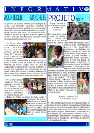 I N F O R                                                                  A T I V
                         VIROU
ACONTECEU                             MANCHETE PROJETO NOTA10
de gravuras de diversos alimentos para montagem de                 Projeto “Carnaval: a
cartazes com informações nutricionais, destacando a              festa do 'Faz de Conta!'”
importância da alimentação saudável; uma encenação sobre              C. M. Maria da
alimentação, com as turmas da escola para os responsáveis;              Conceição
preparo de uma “mini” horta com sementes de frutas,
verduras e legumes em copinhos de iogurte e potes de             Este projeto foi um convite
sorvete; e a pesagem mensal dos alunos com registro numa         à equipe, às crianças e
tabela para que acompanhem seu peso.                             suas famílias para
                                                                 entrarem no mundo
         No dia 20/03, a                                         mágico do Carnaval. Todos foram transportados para o
Casa de Alfabetização do                                                                mundo da alegria e do “faz de conta”
CIEP Luiz Carlos                                                                        presente nas marchinhas
PresteS, realizou a                                                                     carnavalescas, nas fantasias, nos
primeira reunião das                                                                    blocos e no desfile das escolas de
turmas do 1º ano, com a                                                                 samba. Através do personagem Zé
participação dos                                                                        Carioca, a creche convidou a
responsáveis, professores                                                               comunidade escolar a perceber a
e direção da UE. Nesta reunião, os assuntos abrangidos                                  magia da festa mais popular da
foram: o projeto a partir da história "O sanduíche da                                   nossa cidade, o Carnaval. Zé
Maricota", de Avelino Guedes; rotina da Casa de                                         Carioca apresentou as “marchinhas”
Alfabetização; a importância da frequencia, assiduidade e                               carnavalescas, os personagens dos
parceria com responsáveis, que compareceram em sua                                      blocos de ruas e o desfile das escolas
grande maioria. Esse encontro foi bastante significativo, já     de sambas, convidando todos a vivenciar o mundo do “faz de
que os pais puderam interar-se a cerca da vida escolar de        conta”, brincando de “Pirata da perna de
seus filhos e, assim, estreitar o laço entre família e escola.   pau”, “Beduíno do deserto de Saara”,
                                                                 “Zezé e sua cabeleira”, “Francesinha”,
         O Clube Escolar                                         “Chiquita Bacana”, “Colombina”, “Pierrô
Cidade de Deus, que                                              apaixonado” e “Índio”. A culminância do
atualmente funciona no                                           projeto aconteceu na última sexta-feira
CIEP Rubens Paiva,                                               do mês de fevereiro com o convite à
iniciou o ano letivo de 2012                                     comunidade escolar para acompanhar o
com muita alegria e                                              “Bloco do Zé Carioca” pelas ruas do
animação. A profª Elaine,                                        entorno da creche.
de Ginástica Artística, com
o objetivo de divulgar as oficinas do Clube Escolar e                            Projeto “Leitura em Cena”
                               comemorar o Dia do Circo,                          E. M. Barão da Taquara
                               juntamente com os demais
                               professores, apresentaram         A E. M. Barão da Taquara foi uma das escolas premiadas no
                               a esquete circense: "O            concurso “Escola de Leitores”, organizado pelo Instituto C&A
                               circo vai ao Clube" para          em parceria com as Secretarias Municipais de Educação das
                               todos os alunos do turno da       cidades participantes, como o Rio de Janeiro. A iniciativa está
                               tarde e o evento foi um           vinculada ao programa “Prazer em Ler” e visa fortalecer a
                               sucesso!                          mobilização de comunidades escolares para a
                                                                 implementação, aprimoramento e consolidação de projetos
Enviem ao Gabinete da 7ª CRE informações e fotos de EVENTOS da   de promoção da leitura literária e de formação de leitores em
sua UE para serem divulgados nesta seção.                        redes municipais de ensino.

                                                                                                                         13
 