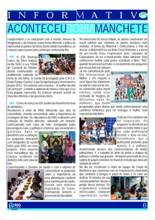 I N F O R                                                                 A T I V
                                                    VIROU
ACONTECEU                                                                     MANCHETE
compreendem e se relacionam com o mundo. Através da             No aniversário da nossa cidade, os alunos construíram um
imaginação e da fantasia, numa forma diferente e lúdica de      mural coletivo que retratava os pontos turísticos mais
representar os pontos turísticos desta cidade maravilhosa, as   visitados. A turma do Maternal I confeccionou o Pão de
crianças expressaram todo o amor que sentem pelo Rio.           Açúcar, o Maternal II fez um lindo Cristo Redentor e a turma
                                                                de pré-escola ficou responsável pelo calçadão de
         O EDI Rodrigo                                          Copacabana. Ao ver o mural pronto, todos vibraram. Para
Lopes da Silva realizou,                                        conhecerem melhor cada ponto, assistiram o filme: “Rio”,
no dia 16/02, o seu “I Baile                                    quando foi possível perceber o encatamento dos pequenos
de Carnaval do Tikinho”,                                        por nossas belezas naturais.
dando continuidade ao                                           Já em comemoração pelo
acolhimento realizado no                                        Dia Internacional da
início do ano letivo. O evento foi prestigiado pelo G.R.E.S.    Mulher e em respeito a
União Parque Curicica, o que foi oportuno para vivenciarem o    essa figura tão importante
projeto 2012: “Em sintonia com a música... O melhor da vida     na vida de cada um de nós,
vai começar!”, curtindo a explosão de ritmos e sons que essa    foi construído outro mural
festa popular representa. As crianças amaram assistir ao        coletivo, sendo esse
show dos ritmistas e das passistas mirins.                      recheado de imagens de
                                                                diferentes tipos de
         O mês de março no EDI Jardim do Amanhã foi cheio       mulheres, que foram
de atividades:                                                  pesquisadas pelos alunos que ainda confeccionaram uma
Receberam a visita da ONG Alfazendo, que atua na                carinhosa lembrança para ser entregue a mulher mais
comunidade, visando conscientizar sobre a importância da        especial da vida deles.
reciclagem do lixo. Os educadores da ONG realizaram uma                                            O Dia do Circo também não
contação de história diferente, utilizando um fantoche                                             foi esquecido. Os
confeccionado com caixa de leite, manipulado pelos                                                 pequenos se divertiram pra
personagens reais, o palhaço e a boneca, que encantaram a                                          valer ao tentar imitar o que
garotada. Após se                                                                                  faz cada profissional
divertirem com a contação,                                                                         circense e ficou na cara,
os pequenos brincaram                                                                              literalmente, que o
com brinquedos de sucata                                                                           profissional preferido pela
feitos pela ONG em seus                                                                            maioria é o palhaço,
projetos. Para encerrar                                         demonstrado através das caracterizações de lindos
esse maravilhoso dia, as                                        palhacinhos. E o trabalho foi além de pintar o chapéu do
crianças receberam um                                           palhaço e enfeitar sua gravata... Armaram uma tenda de circo
dedoche feito com caixa de                                      repleta de papéis coloridos no mural de entrada que dava até
leite.                                                          vontade de entrar!
Comemorando a Semana da Saúde e com o objetivo de               No dia 26, receberam a visita da equipe do Corpo de
                                conscientizar os pequenos       Bombeiros que conversou com os responsáveis, mostrando
                                sobre a importância de          que combater a Dengue é papel de todos e se cada um
                                uma alimentação saudável        dedicar 10 minutos da sua
                                para a promoção da saúde,       semana podemos afastar o
                                fizeram uma deliciosa           perigo dessa doença. Os
                                degustação de frutas,           responsáveis estavam
                                estimulando também a            interessados, relataram
                                prevenção da obesidade.         experiências vividas,


                                                                                                                          6
 