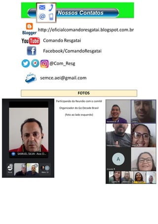 FOTOS
Participando da Reunião com o comitê
Organizador do Go Decade Brasil
(foto ao lado esquerdo)
 