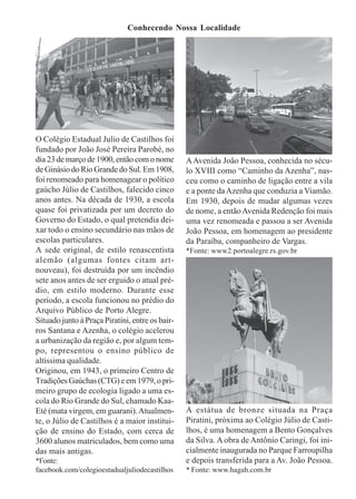 Conhecendo Nossa Localidade
A estátua de bronze situada na Praça
Piratini, próxima ao Colégio Júlio de Casti-
lhos, é uma ...