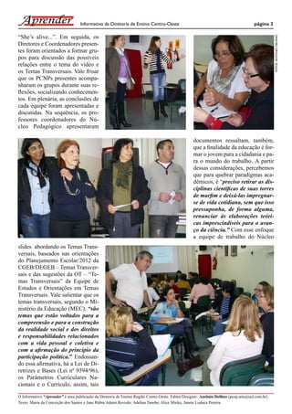 Informativo da Diretoria de Ensino Centro-Oeste                                                  página 2

“She’s alive...”. Em seguida, os




                                                                                                                                                FOTOS: ANTONIO DELFINO
Diretores e Coordenadores presen-
tes foram orientados a formar gru-
pos para discussão das possíveis
relações entre o tema do vídeo e
os Temas Transversais. Vale frisar
que os PCNPs presentes acompa-
nharam os grupos durante suas re-
ﬂexões, socializando conhecimen-
tos. Em plenária, as conclusões de
cada equipe foram apresentadas e
discutidas. Na sequência, os pro-
fessores coordenadores do Nú-
cleo Pedagógico apresentaram

                                                                                                  documentos ressaltam, também,
                                                                                                  que a ﬁnalidade da educação é for-
                                                                                                  mar o jovem para a cidadania e pa-
                                                                                                  ra o mundo do trabalho. A partir
                                                                                                  dessas considerações, percebemos
                                                                                                  que para quebrar paradigmas aca-
                                                                                                  dêmicos, é “preciso retirar as dis-
                                                                                                  ciplinas cientíﬁcas de suas torres
                                                                                                  de marﬁm e deixá-las impregnar-
                                                                                                  se de vida cotidiana, sem que isso
                                                                                                  pressuponha, de forma alguma,
                                                                                                  renunciar às elaborações teóri-
                                                                                                  cas imprescindíveis para o avan-
                                                                                                  ço da ciência.” Com esse enfoque
                                                                                                  a equipe de trabalho do Núcleo
slides abordando os Temas Trans-
versais, baseados nas orientações
do Planejamento Escolar/2012 da
CGEB/DEGEB – Temas Transver-
sais e das sugestões da OT – “Te-
mas Transversais” da Equipe de
Estudos e Orientações em Temas
Transversais. Vale salientar que os
temas transversais, segundo o Mi-
nistério da Educação (MEC), “são
temas que estão voltados para a
compreensão e para a construção
da realidade social e dos direitos
e responsabilidades relacionados
com a vida pessoal e coletiva e
com a aﬁrmação do princípio da
participação política.” Endossan-
do essa aﬁrmativa, há a Lei de Di-
retrizes e Bases (Lei nº 9394/96),
os Parâmetros Curriculares Na-
cionais e o Currículo, assim, tais

O Informativo “Aprender” é uma publicação da Diretoria de Ensino Região Centro Oeste. Editor/Designer: Antônio Delﬁno (pcop.arte@uol.com.br).
Texto: Maria da Conceição dos Santos e Jane Rúbia Adami.Revisão: Adelina Tanobe, Alice Mieko, Janete Loduca Pereira.
 
