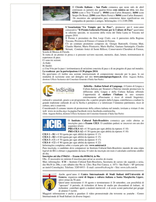 O Circolo Italiano - San Paolo comunica que neste mês de abril
continuam os jantares das quartas-feiras com música ao vivo, nos dias
02/04 (com o Trio "Coctail"), 09/04 (com Carlos Bonanni), 16/04 (com
Sergio De Rosa), 23/04 (com Mario Festa) e 30/04 (com Carlos Bonanni).
Os encontros são apropriados para comemorar datas significativas em
companhia de parentes e amigos. Informações: (11) 2189.2900.
L’Associazione "Un Tempio per la Pace", promuove per il nono anno
consecutivo "Il Premio Letterario Firenze per le Culture di Pace" quest'anno
in edizione speciale, in occasione della visita del Dalai Lama in Toscana nel
giugno 2014.
Il Premio è presieduto da Don Luigi Ciotti, con il patrocinio della Regione
Toscana, Provincia di Firenze e Comune di Firenze.
C'è un comitato promotore composto da Giorgio Battistelli, Cristina Muti,
Claudio Martini, Mario Primicerio, Mario Ruffini, Gaetano Santangelo, Claudio
Strinati, Comitato Amici di Suoni Riflessi, Conservatorio Cherubini di Firenze,
Scuola di Musica di Fiesole.
Si tratta di un premio in prosa e si possono scrivere racconti, memorie, diari, lettere, testimonianze di
esperienze di pace.
Ci sono tre sezioni:
A) Editi
B) Inediti
c) Una Vita per la pace ( testimonianza di un'azione concreta di pace e di un progetto di pace nel mondo).
La scadenza per la partecipazione è il 30 giugno 2014.
Da quest'anno c'è inoltre una sezione internazionale di composizione musicale per la pace, le cui
modalità di iscrizione sono nel dettaglio nel sito www.untempioperlapace.it. (Dott. Augusto Bellon,
direttore Ufficio Scolastico del Consolato Generale d’Italia San Paolo)
InSicilia - Italian School of Language, il Centro di Lingua e
Cultura Italiana per Stranieri a Palermo intende promuovere la
diffusione della Lingua e della Cultura Italiana offrendo
l’opportunità di studiare l’italiano in uno scenario
estremamente affascinante e ricco di stimoli linguistici,
culturali e sensoriali, grazie a un programma che, a partire proprio dalla Lingua, contribuisca a esaltare la
grande tradizione culturale di cui la Sicilia è portatrice e a valorizzare l’immenso patrimonio, ricco di
cultura, arte e creatività.
Considerando il comune intento di promozione della cultura italiana nel mondo, invitano a visitare il sito
web www.in-sicilia.org e la pagina Facebook www.facebook.com/insicilia,
(Dott. Augusto Bellon, direttore Ufficio Scolastico del Consolato Generale d’Italia San Paolo)
O Instituto Cultural Ítalo-Brasileiro comunica que estão abertas as
inscrições para o Exame CILS. O candidato poderá se inscrever em um dos
seguintes níveis:
PRE-CILS A1 = € 30 (quota per ogni abilità da ripetere: € 10)
PRE-CILS A2 = € 30 (quota per ogni abilità da ripetere: € 10)
CILS 1 – B1 = € 50 (quota per ogni abilità da ripetere: € 13)
CILS 2 – B2 = € 60 (quota per ogni abilità da ripetere: € 15)
CILS 3 – C1 = € 70 (quota per ogni abilità da ripetere: € 17)
CILS 4 – C2 = € 90 (quota per ogni abilità da ripetere: € 22)
Informações completas sobre o exame pelo site: www.unistrasi.it
Para inscrição, o candidato deve comparecer no Instituto Cultural Ítalo-Brasileiro munido de uma cópia
legível do RG e efetuar o pagamento da taxa. O valor da inscrição em reais é calculado conforme câmbio
do dia.
Inscrições até dia 17/04/14 - Exame dia 05/06/14, às 9hs
Obs.: É necessário no mínimo 8 inscritos para ativar as sessões de exame.
Mais informações: ICIB – Instituto Cultural Ítalo-Brasileiro, Secretaria de cursos (de segunda a sexta,
das 8hs30 às 20hs, e aos sábados das 9hs às 12hs). Rua Frei Caneca, n. 1071– São Paulo – SP (próximo
ao metrô Consolação). Telefone: 3285-6933 - E-mail: cursos@icib.org.br – Site: www.icib.com.br
Anche quest’anno il Centro Internazionale di Studi Italiani dell’Università di
Genova, organizza corsi di lingua e cultura italiana a Santa Margherita Ligure,
attivi ormai da 56 anni.
Quest’anno inizieranno il 18 agosto e termineranno il 26 settembre, con possibilità di
“spezzare” il periodo, di richiedere di borse di studio per discendenti di italiani, di
richiedere contributi aperti a studenti meritevoli e di avere sconti particolari per gruppi
di almeno 5 iscritti.
Maggiori informazioni e anche a guardare il video promozionale che troverete su youtube : Centro
Internazionale di Studi Italiani (in diverse lingue).
 