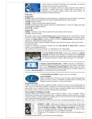 L’Istituto Italiano di Cultura di San Paolo invita a participare a un Incontro
di formazione sull’insegnamento dell’italiano.
L’incontro di formazione tratterà gli aspetti gestionali delle differenze
linguistiche e culturali della classe, l’analisi della conversazione e si
concluderà con un percorso didattico centrato sulla cucina italiana. Gli
incontri sono aperti a tutti gli insegnanti di italiano interessati.
Programma:
8 agosto 2013
9-13.00 La gestione delle differenze di livello linguistico e culturale nella classe di italiano: tecniche per
la gestione della classe multi-livello CAD (classe ad abilità differenziate) (Anna Toscano)
13-14.00 - Brunch in Istituto
14-15.00 - Analisi conversazionale (Daniela Policela)
15-16.30 Consapevolezza delle strategie mentali per l’apprendimento e la zona di sviluppo prossimale
(Luciana Mauro e Melania Bonello)
16.30-17.00 - Dibattito
9 agosto 2013
9-13.00 - L’italiano è servito. Percorsi guidati sulla cucina italiana (Anna Toscano)
13-14.00 - Brunch in Istituto
Gli incontri saranno tenuti da Anna Toscano, docente di lingua italiana presso l’Università Ca’ Foscari
di Venezia, esperta di glottotecnologie, da Daniela Policela, coordinatrice dei corsi di italiano presso
l’Istituto, da Luciana Mauro, ricercatrice presso la USP e da Melania Bonello, psicologa esperta in
strategie per l’apprendimento di lingue straniere.
Gli incontri sono aperti a tutti gli insegnanti di italiano interessati alla formazione sulle nuove tecniche
gestionali della classe.
Si prega di confermare la presenza inviando una mail entro giovedì 1º agosto 2013 al seguente
indirizzo: corsi.iicsanpaolo@esteri.it
Istituto Italiano di Cultura di San Paolo - Av. Higienópolis, 436 – Higienópolis
O Circolo Italiano di San Paolo comunica que continuam os jantares
dançantes das quartas-feiras realizados na sua Sede Social, com musica
ao vivo, Os encontros são apropriados para comemorar datas significativas
em companhia de parentes e amigos. Mais informações: (11) 2189.2900.
O Instituto Cultural Ítalo-Brasileiro – ICIB (credencado por ItalsQualità –
Università Ca’Foscari di Venezia) comunica que estão abertas as Inscrições
para os cursos INTENSIVOS e REGULARES de agosto! Início das aulas a
partir de 10 de agosto. Inscreva-se já ou ligue para (11) 3285-6933 (falar com
secretaria). Mais informações: www.icib.com.br / cursos@icib.org.br
O Circolo Italiano di Taubaté comunica suas novas atividades:
Curso de Italiano:
Aberta inscrições para a 5ª turma do curso de italiano, aulas toda quarta-feira,
horário das 8:30 as 10:30, na Irmandade de Misericórdia de Taubaté, Rua
Portugal no Jardim das Nações. As vagas são limitadas.
Workshop de RAKU:
O Raku é uma técnica de queima originária do Japão. Consiste em retirar as peças incandescentes do
forno, acima dos 1050 graus, enquanto o esmalte estiver fluido. Esta queima é uma festa porque em
poucas horas se tem o resultado nas mãos. Dia 24 de agosto, período da manhã e tarde, serão realizadas
duas queimas. Sorteio de peças no final do workshop para os participantes.
Curso completo de modelagem em argila:
Inscrições abertas para formação de nova turma a partir de agosto, o curso é completo, desde o
conhecimento da matéria prima, modelagem básica e avançada, esmaltação, queima de biscoito e esmalte
e técnicas especiais. As aulas acontecem aos sábados, das 9 as 11hs ou a das 14 as 17hs. Na mensalidade
já está incluso todo material utilizado e queimas.
Mais informações: (12) 3686-5494 / 9749-6978 ou acesse www.circoloitalianoditaubate.wordpress.com
03/08/2013 – 11h00 – O Ministério da Cultura, Governo do Estado de São Paulo,
Secretaria da Cultura e Museu da Língua Portuguesa convidam para a abertura da
exposição Estação da Língua – Museu da língua portuguesa. Local: CAIS –
Centro de Atividades Integradas de Santos “Milton Teixeira” (ao lado da Arena
Santos), Av. Rangel Pestana, 150 – Vila Mathias, Santos/SP.
Visitação de 3 a 31 de agosto de 2013, segunda a sexta das 9 às 18h, sábado das 11
às 20h.
Exposição Itinerante gratuita: www.facebook.com/estacaodalingua
 