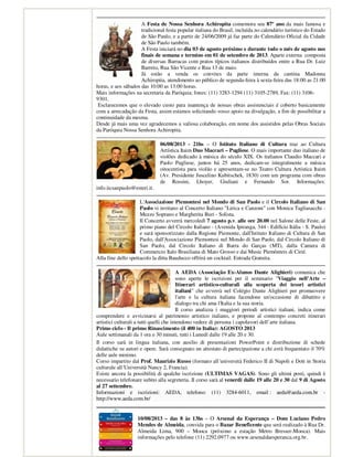 A Festa de Nossa Senhora Achiropita comemora seu 87º ano da mais famosa e
tradicional festa popular italiana do Brasil, incluída no calendário turístico do Estado
de São Paulo, e a partir de 24/06/2009 já faz parte do Calendário Oficial da Cidade
de São Paulo também.
A Festa iniciará no dia 03 de agosto próximo e durante todo o mês de agosto nos
finais de semana e termino em 01 de setembro de 2013. Aparte externa composta
de diversas Barracas com pratos típicos italianos distribuídos entre a Rua Dr. Luiz
Barreto, Rua São Vicente e Rua 13 de maio.
Já estão a venda os convites da parte interna da cantina Madonna
Achiropita, atendimento ao público de segunda-feira à sexta-feira das 18:00 as 21:00
horas, e aos sábados das 10:00 as 13:00 horas.
Mais informações na secretaria da Paróquia; fones: (11) 3283-1294 (11) 3105-2789, Fax: (11) 3106-
9301.
Esclarecemos que o elevado custo para mantença de nossas obras assistenciais é coberto basicamente
com a arrecadação da Festa, assim estamos solicitando vosso apoio na divulgação, a fim de possibilitar a
continuidade da mesma.
Desde já mais uma vez agradecemos a valiosa colaboração, em nome dos assistidos pelas Obras Sociais
da Paróquia Nossa Senhora Achiropita.
06/08/2013 - 21hs – O Istituto Italiano di Cultura traz ao Cultura
Artística Itaim Duo Maccari – Pugliese. O mais importante duo italiano de
violões dedicado à música do século XIX. Os italianos Claudio Maccari e
Paolo Pugliese, juntos há 25 anos, dedicam-se integralmente a música
oitocentista para violão e apresentam-se no Teatro Cultura Artística Itaim
(Av. Presidente Juscelino Kubitschek, 1830) com um programa com obras
de Rossini, Lhoyer, Giuliani e Fernando Sor. Informações:
info.iicsanpaolo@esteri.it.
L'Associazione Piemontesi nel Mondo di San Paolo e il Circolo Italiano di San
Paolo vi invitano al Concerto Italiano "Lirica e Canzoni" con Monica Tagliasacchi -
Mezzo Soprano e Margherita Buri - Solista.
Il Concerto avverrà mercoledì 7 agosto p.v. alle ore 20.00 nel Salone delle Feste, al
primo piano del Circolo Italiano - (Avenida Ipiranga, 344 - Edifício Itália - S. Paulo)
e sará sponsorizzato dalla Regione Piemonte, dall'Istituto Italiano di Cultura di San
Paolo, dall'Associazione Piemontesi nel Mondo di San Paolo, dal Circolo Italiano di
San Paolo, dal Circolo Italiano di Barra do Garças (MT), dalla Camera di
Commercio Italo Brasiliana di Mato Grosso e dai Music Piemônteis di Cirié.
Alla fine dello spettacolo la ditta Bauducco offrirá un cocktail. Entrada Gratuita.
A AEDA (Associação Ex-Alunos Dante Alighieri) comunica che
sono aperte le iscrizioni per il seminario "Viaggio nell'Arte –
Itinerari artistico-culturali alla scoperta dei tesori artistici
italiani" che avverrà nel Colégio Dante Alighieri per promuovere
l'arte e la cultura italiana facendone un'occasione di dibattito e
dialogo tra chi ama l'Italia e la sua storia.
Il corso analizza i maggiori periodi artistici italiani, indica come
comprendere e avvicinarsi al patrimonio artistico italiano, e propone al contempo concreti itinerari
artistici culturali a tutti quelli che intendono vedere di persona i capolavori dell’arte italiana.
Primo ciclo - Il primo Rinascimento (il 400 in Italia): AGOSTO 2013
Aule settimanali da 1 ora e 30 minuti, tutti i Lunedí dalle 19 alle 20 e 30.
Il corso sarà in lingua italiana, con ausilio di presentazioni PowerPoint e distribuzione di schede
didattiche su autori e opere. Sarà consegnato un attestato di partecipazione a chi avrà frequentato il 70%
delle aule minimo.
Corso impartito dal Prof. Maurizio Russo (formato all´università Federico II di Napoli e Dott in Storia
culturale all´Università Nancy 2, Francia).
Esiste ancora la possibilità di qualche iscrizione (ULTIMAS VAGAS). Sono gli ultimi posti, quindi è
necessario telefonare subito alla segreteria. Il corso sarà al venerdi dalle 19 alle 20 e 30 dal 9 di Agosto
al 27 settembre.
Informazioni e iscrizioni: AEDA, telefono: (11) 3284-6011, email : aeda@aeda.com.br -
http://www.aeda.com.br/
10/08/2013 – das 8 às 13hs – O Arsenal da Esperança – Dom Luciano Pedro
Mendes de Almeida, convida para o Bazar Beneficente que será realizado à Rua Dr.
Almeida Lima, 900 – Mooca (próximo a estação Metro Bresser-Mooca). Mais
informações pelo telefone (11) 2292.0977 ou www.arsenaldaesperanca.org.br.
 