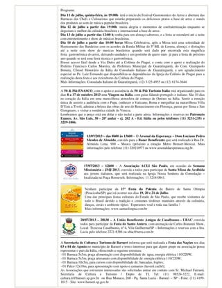 Programa:
Dia 11 de julho, quinta-feira, às 19:00h terá o inicio do Festival Gastonomico do Arroz e abertura das
Barracas dos Chefs e Culinaristas que estarão preparando os deliciosos pratos a base de arroz e stands
dos produtos ao som de música popular brasileira.
Dia 12 de julho a partir das 19:00h muita alegria e momentos de confraternização enquanto se
degustam o melhor da culinária brasileira e internacional a base de arroz.
Dia 13 de julho a partir das 12:00 h venha para um almoço saboroso, e a festa se estenderá até a noite
com entretenimento e show de músicas brasileiras.
Dia 14 de julho a partir das 10:00 horas Missa Celebrativa, após a Missa terá uma solenidade de
Hasteamento das Bandeiras com os acordes da Banda Militar do 5º BIL de Lorena, almoço, e distrações
até a noite com show de musicas brasileiras quando será dado por encerrada esta magnífica
festa gastronômica do arroz, deixando saudades e um gostinho de quero mais já para a festa do próximo
ano quando se terá uma festa técnica e gastronômica.
Possui acesso fácil desde a Via Dutra até a Colônia do Piagui, e conta com o apoio e realização do
Prefeito Francisco Carlos Moreira, da Prefeitura Municipal de Guaratinguetá, do Com. Giampaolo
Bonora, Cônsul Honorário da Itália do Consulado Italiano de Guaratinguetá, e um agradecimento
especial ao Pe. Luiz Fernando que disponibiliza as dependências da Igreja da Colônia do Piagui para a
realização desta festa e aos rizicultores da Colônia do Piagui.
Mais Informações: Consulado Italiano de Guaratinguetá, (12) 3125-4955 ou (12) 8174-3644
A 50 & Più ENASCO, com o apoio e assistência da 50 & Più Turismo Italia está organizando para os
dias 8 a 17 de outubro 2013 uma Viagem na Itália, com guias falando português e italiano. São 10 dias
no coração da Itália em uma maravilhosa atmosfera de começo de Outono na Itália. Sentir a emoção
única de assistir a audiência com o Papa, conhecer o Vaticano, Roma e mergulhar na maravilhosa Villa
D’Este a Tivoli, admirar a beleza das obras de arte do Renascimento em Florença, passar por Siena e San
Gimignano, e visitar a romântica cidade de Veneza.
Lembramos que o preço está em dólar e não inclui a parte aérea. Informações e reservas no Patronato
Enasco, Av. São Luis, 50 - 20º andar - cj. 202 A - Ed. Itália ou pelos telefones (11) 3231-2351 e
3259-1806.
13/07/2013 – das 8h00 às 13h00 – O Arsenal da Esperança – Dom Luciano Pedro
Mendes de Almeida, convida para o Bazar Beneficente que será realizado à Rua Dr.
Almeida Lima, 900 – Mooca (próximo a estação Metro Bresser-Mooca). Mais
informações pelo telefone (11) 2292.0977 ou www.arsenaldaesperanca.org.br.
17/07/2013 – 12h00 – A Associação ACLI São Paulo, em ocasião da Semana
Missionária – JMJ 2013, convida a todos para participar da Santa Missa da Acolhida
aos jovens italianos, que será realizada na Igreja Nossa Senhora da Consolação –
localizada na Praça Roosevelt. Informações: 11 3214-0041.
Venham participar da 17º Festa da Polenta do Bairro de Santa Olímpia
(Piracicaba/SP) que irá ocorrer nos dias 19, 20 e 21 de Julho.
Uma das principais festas culturais do Estado de São Paulo, que recebe visitantes de
todo o Brasil devido a tradição e costumes tiroleses mantidos através da culinária,
danças, corais e ambiente típico. Esperamos você e toda sua família !
Mais informações: www.santaolimpia.com.br
20/07/2013 – 20h30 – A União Beneficente Amigos de Casalbuono - UBAC convida
todos para participar da Festa de Santo Antero, com animação de Carlos Bonanni Show.
Local: Travessa Casalbuono, nº 4, Vila Guilherme/SP – Informações e reservas com a Sra.
Lucia pelo telefone 2221-8386 ou ubac@terra.com.br
A Secretaria de Cultura e Turismo de Barueri informa que será realizada a Festa das Nações nos dias
03 e 04 de Agosto no município de Barueri e tem o interesse para que algum grupo ou associação possa
representar o país da Itália, oferecendo a seguinte estrutura:
- 01 Barraca 5x5m, praça alimentação com disponibilidade de: água, energia elétrica 110/220W;
- 01 Barraca 5x5m, praça artesanato com disponibilidade de: energia elétrica 110/220W;
- 01 Barraca 10x5m, para cursos com disponibilidade de: bancadas, fogões;
- 01 Palco 12x10m, para apresentação com apoio e camarins (haverá cachê);
As Associações que estiverem interessadas são solicitadas entrar em contato com Sr. Michael Ferranti,
Secretaria de Cultura e Turismo / Depto de TI, Tel: (11) 98524-3222, E-mail:
cultura.ti@barueri.sp.gov.br ou Rua Monaco, 260 - Pq. Santa Luzia - Barueri – SP - Fone: (11) 4199-
1615 - Site: www.barueri.sp.gov.br
 