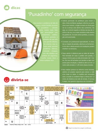 dicas
                                                          ‘Puxadinho’ com segurança
                                                                                                                                          • Solicite permissão da prefeitura para iniciar a
                                                                       Para resolver o problema da falta de                                  obra. Antes de liberar qualquer reforma ou acrés-
                                                                               espaço, muitas famílias recorrem                              cimo num imóvel, o órgão enviará um ﬁscal para
                                                                                   ao ‘puxadinho’ – cômodo                                   ver se o serviço está dentro dos conformes. Ou
                                                                                          extra, muitas vezes feito                          seja, se o imóvel respeita os limites da área do vi-
                                                                                             sem preocupação com                             zinho e da rua, se as redes sanitárias estão dentro
                                                                                               acabamento             estético.              do padrão etc. Se tudo estiver perfeito, a constru-
                                                                                                 O anexo aumenta o                           ção será autorizada;
                                                                                                   tamanho da casa sem
                                                                                                   uma grande reforma.                    • Contrate um proﬁssional especializado. A retira-
                                                                                                    No entanto, essa so-                     da ou criação de paredes, abertura ou fechamen-
                                                                                                    lução pode acarretar                     to de vãos e deslocamento de instalações podem
                                                                                                   problemas          elétricos,             interferir na estrutura;
                                                                                                   incluindo          choques,
                                                                                                  caso não obedeça aos                    • Fique atento à distância para as redes de tensão.
                                                                                                padrões de segurança.                        Para fachadas de casas e prédios sem janelas, o
                                                                                              Conﬁra nossas dicas e                          espaço mínimo para as redes de tensão é de 1 me-
                                                                                           afaste qualquer risco.                            tro. No caso de fachadas com janelas ou lajes com
                                                                                                                                             acesso para circulação, a distância deve ser de 1,5
                                                                                                                                             metro (alta tensão) e 1,20 metro (baixa tensão);


                                                                                                                                          • Para realizar pintura ou reforma numa fachada,
                                                                                                                                             solicite um projeto especial para afastar a rede
                                                                                                                                             e/ou isolar os cabos. A medida será necessária
                                                                                                                                             caso a escada ou andaime ﬁque a menos de 1,5
                                                                                                                                             metro de distância da rede de tensão. O serviço
                divirta-se                                                                                                                   é pago, mas garante segurança aos moradores.

www.coquetel.com.br                                                                                                         © Revistas Coquetel
  Conjunto formado                   A chuva causada pela presença                        Estrutura (?) sanitário: antes de receber lixo, tem o
 por fatores bióticos                de gases, principalmente ácidos                      que sofre terreno previamente preparado e selado
 (animais, plantas e                     de enxofre e nitrogênio                           a osteo- para não haver contaminação do solo e,
 bactérias) e abióti-                         Produzir som                                  porose  consequentemente, dos lençóis freáticos
cos (água,
sol, vento,                                                                                                                 Ari To-
 solo etc.)
 Recursos
(?): águas
                                                     S                                                                     ledo, hu-
                                                                                                                            morista
 superficiais ou sub-                                                                     A ti (Gram.)
terrâneas disponíveis                             Usina de
                                                  Brasil e                                    Que
  para qualquer tipo                                                                      pertence
  de uso Insulano                                 Paraguai
                                                                                            a você
                                                                                                          Estado
                                                                                                                           Substân-
                             D                                                                           brasileiro
                                                                                                         cuja sigla
                                                                                                           é AC
                                                                                                                           cia anes-
                                                                                                                             tésica      R
                                                                Tomba       Cássia (?),
                                     (?)-shirt,               Protocolo      cantora
Consciên-                            modelo de
cia Ampla                                                      que visa     Sílaba de
(?): conta                           camiseta                 estabilizar    "quase"
   com a                                                      a concen-
presença                 Afasta-se                              tração
                                                                                                            I
                                                                                                                                                              R I            R A L      L T UC U
 de gran-                                                     dos gases
                         Alumínio                              do efeito                                                                                      E      E       A U        A    P E
des nomes                (símbolo)                                                                                                                      S
da música,                                                      estufa                                                                                  O
                                                                                                                                                              T O    O   I     Q U        S AI H
da litera-                                                                                  Editores (abrev.)                          D. Pedro         L
                                      Qualquer
                                                                                                                                                              E R    L   L       E      A    T L
 tura e do                                                                                    Letra que o                               (?), im-        U
  cinema                             pedaço de                                             Cebolinha fala em                           perador
                                                                                                                                                                R    I       C O S      D R IH I
                                                                                                                                                        Ç
                                      madeira                                                   vez do "r"                             do Brasil
                                                                                                                                                              R E    C   A   A S        I A
                                                                                                                                                        Ã    T               I S TE   E C OS S
                                                                                                          A energia que                                 O
                                                                                                                                                                 A   A   M

                 U
                                                                                                        provém do vento                                                        O        A
                                                                                                          Diverte-se no
                                                                                                         show de humor
             4/acre — éter — osso. 5/ilhéu. 6/itaipu. 8/cultural.
BANCO


        16                                                                                                                                             Papel reciclável de origem certiﬁcada
 
