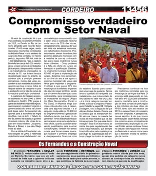 4




Compromisso verdadeiro
  com o Setor Naval
    O setor da construção foi o que       um metalúrgico comprometido com
mais contratou no primeiro trimestre      o setor, criou o conteúdo nacional
de 2012, no Estado do Rio de Ja-          onde cerca de 70% das obras,
neiro, atingindo saldo recorde: foram     obrigatoriamente, passou a ter que
criadas 17.443 novas vagas, sendo         ser feita nos estaleiros nacionais,
registradas importantes contratações      por trabalhadores brasileiros. Pos-
na Indústria Naval – só o estaleiro de    teriormente, vieram incentivos dos
Angra dos Reis contratou no mesmo         governos estadual e municipal, com
período, segundo a FIRJAN, mais de        a ressalva de que as contraparti-
1.000 trabalhadores. Hoje, o estaleiro    das para esses incentivos nunca
Brasfells tem cerca de 9.000 metalúr-     foram cobradas. - Outro problema
gicos, o maior número de contratações     é a falta de oferta de cursos de
já alcançado, ultrapassando inclusive     formação e qualificação. Destinei,
o de trabalhadores empregados na          no orçamento municipal deste ano,
década de 70, nos áureos tempos           R$ 400 mil para a implantação de
da construção naval. No entanto, os       cursos. Estamos nos aproximan-
números que, a princípio, parecem         do do final do ano e até agora o
animadores, muitas das vezes es-          governo municipal não usou esta
condem a dura realidade do cotidiano      verba para implantar o programa.       Cordeiro sempre ao lado das classes trabalhadoras
operário que teve o menor índice de       O reflexo é que quase 50% dos
reajuste salarial da categoria no país    metalúrgicos do estaleiro angrense     do estaleiro lutando para conse-           Precisamos continuar na luta
e ainda sofre com a falta de cursos de    não são do nosso território, sendo     guir uma vaga de ajudante. Temos        por melhorias concretas para os
formação e qualificação profissional.     que o incentivo fiscal tem que, como   ainda a questão do transporte dos       metalúrgicos de Angra dos Reis. O
    A reabertura do Estaleiro angren-     contrapartida, gerar emprego para      metalúrgicos, que é descontado de       emprego está assegurado, ao me-
se aconteceu no ano 2000, o último        os moradores da região (Angra          seu salário no valor real (R$ 2,60)     nos até o ano 2020, pois o Brasfells
do Governo Castilho (PT), graças à        dos Reis, Mangaratiba, Paraty e        – é a única categoria que não tem       assinou contratos para a constru-
garra dos trabalhadores metalúrgicos,     Rio Claro). A empresa alega que        direito a utilizar o programa ‘Passa-   ção de seis sondas de perfuração
que ocuparam o estaleiro forçando o       nossa mão-de-obra não é capaci-        geiro Cidadão’ e pagar R$ 1,00 pela     e dos módulos de duas obras de
governo estadual a entrar na luta em      tada para algumas funções – e aí       passagem, sob a alegação de que         FPSO, tanto que até meados de
prol desse setor, fundamental não         pergunto: onde estão os R$ 400 mil     utilizam ônibus fretado. Ocorre que     2013 o espaço físico do estaleiro
apenas para a economia de Angra           do programa fomento à geração de       os ônibus que os transportam es-        deve ser ampliado. A perspectiva,
dos Reis, mas de todo o Estado do         trabalho e renda, que inseri no or-    tão sempre cheios, na maioria das       nesse sentido, é de que novas
Rio de Janeiro. Na ocasião, o governo     çamento? Temos trabalhadores que       vezes até mais lotados que os das       contratações sejam feitas ao longo
do estado colocou três obras de re-       permanecem anos como ajudante e        linhas normais. Por que essa discri-    dos próximos anos, principalmente
paro em nosso estaleiro (Jurupema,        meio oficial, quando poderiam estar    minação? Esse é um dos motivos de       considerando a exploração do pré-
Maruim e Bicas), o que deu fôlego         sendo qualificados para exercer        minha luta pela regularização das       -sal. Então, vamos continuar firmes
inicial ao setor.                         outras funções. Também não temos       vans e dos mototaxis, que sempre        na luta pela valorização dos nossos
    Com a vitória do Presidente Lula,     cursos para formar nossos jovens,      foram utilizados pelos metalúrgicos     profissionais e vamos cobrar para
nas eleições de 2002, a retomada          que buscam o primeiro emprego          para fugir da superlotação dos ôni-     que o Brasfells invista na constru-
da indústria naval foi efetivada. Lula,   e, despreparados, ficam na porta       bus e chegar no horário ao serviço.     ção de navios.



                                    Os Fernandos e a Construção Naval
      O primeiro FERNANDO, o COLLOR                    gundo FERNANDO, o HENRIQUE, que                    O terceiro FERNANDO, o JORDÃO, que
   DE MELLO, tentou acabar com o Fundo                 deu prosseguimento à idéia do primeiro e           governou nossa cidade por oito anos,
   de Marinha Mercante, que era um adi-                sacramentou essa questão, permitindo a             apesar dos pedidos da categoria nunca
   cional de frete que o governo utilizava             saída dessa verba para outros setores, o           cobrou as contrapartidas do estaleiro,
   somente na indústria naval. Veio o se-              que culminou na falência do setor naval.           nem mesmo na questão da qualificação.
        4
            O QUE ESSES FERNANDOS TÊM CONTRA A CONSTRUÇÃO NAVAL?
 