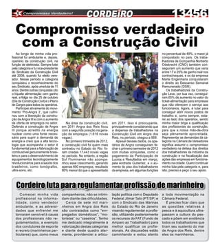 6



  Compromisso verdadeiro
   com a Construção Civil
    Ao longo de minha vida pro-                                                                               no percentual de 49%, o maior já
fissional fui ambulante e, depois,                                                                            conquistado no país. Os traba-
operário da construção civil, na                                                                              lhadores da Companhia Norberto
função de eletricista. Sempre lutei                                                                           Odebrecht (CNO) também con-
pela categoria e fui vice-presidente                                                                          seguiram um aumento que varia
do Sindicato da Construção Civil                                                                              entre 17 e 25% de ganho real nos
até 2008, quando fui eleito vere-                                                                             contracheques, e os da empresa
ador. Nesse período a categoria                                                                               Marte Engenharia conquistaram
conquistou o reconhecimento do                                                                                o direito ao Descanso Semanal
seu Sindicato, após uma luta de 11                                                                            Remunerado (DSR).
anos. Dentre outras conquistas cito                                                                               Os trabalhadores da Constru-
o tíquete alimentação com ganho                                                                               ção Leve, por sua vez, consegui-
real, a folga no dia 25 de outubro                                                                            ram 65% de aumento no valor do
(Dia da Construção Civil) e o Plano                                                                           ticket-alimentação para empresas
de Cargos para todos os operários.                                                                            que não oferecem o serviço aos
    Participei ativamente do movi-                                                                            funcionários. Agora, é lutar para
mento ‘Pró-Angra 3’, que culmi-                                                                               conseguir abrir novos postos de
nou com a liberação da constru-                                                                               trabalho e, como sempre, esta-
ção de Angra III e com o aumento                                                                              rei ao lado dos operários, sendo
da oferta de empregos no setor.           Na área da construção civil,     em 2011. Isso é preocupante,       minha maior briga a qualificação
Defendo a construção de Angra          em 2011 Angra dos Reis ficou        principalmente considerando que    dos profissionais da construção,
III porque acredito na energia         com a segunda posição na gera-      a dispensa de trabalhadores na     para que a nossa mão-de-obra
nuclear como uma fonte neces-          ção de empregos (1.616 novas        Construção Civil em Angra dos      seja plenamente aproveitada.
sária para suprir a demanda de         vagas).                             Reis, no período, chegou a 959.    Representar as demandas da ca-
energia e creio que a alta tecno-         No primeiro trimestre de 2012,      Apesar desses dados, os ope-    tegoria na Câmara de Vereadores
logia que acompanha o setor é          a construção civil foi quem mais    rários de Angra conseguiram fe-    significa assumir o compromisso
fundamental para a fabricação de       contratou no Estado do Rio: fo-     char o primeiro semestre de 2012   verdadeiro na defesa dos direitos
combustível genuinamente brasi-        ram criadas 17.443 novas vagas      com muitas conquistas, como o      dos trabalhadores da indústria da
leiro e para o desenvolvimento de      no período. No entanto, a região    pagamento da Participação de       construção e na fiscalização das
equipamentos tecnologicamente          Sul Fluminense não acompa-          Lucros e Resultados em março,      ações das empresas em funciona-
revolucionários para a saúde dos       nhou esse crescimento, gerando      pela Andrade Gutierrez, e o au-    mento na cidade. Quero continuar
brasileiros, como tomógrafos,          apenas 600 empregos, resultado      mento do piso dos trabalhadores    minha luta pela categoria e, para
ultra-sons, etc.                       80% menor do que o apresentado      da empresa, em algumas funções     isto, preciso e peço o seu apoio.



   Cordeiro luta para regulamentar profissão de marinheiro
      Comecei minha vida               companheiros, não se intimi-        lação política com o Deputado      a toda movimentação na
   profissional na informa-            dam diante das dificuldades.        Federal Jilmar Tato (PT/SP) e      Câmara Federal.
   lidade, como vendedor                  Cerca de sete mil mari-          com o Sindicato das Marinas           É preciso ficar claro que
   ambulante, e as adversi-            nheiros em Angra dos Reis           do Estado do Rio de Janeiro        as questões relativas à
   dades que enfrentei me              são contratados como “em-           visando regulamentar a profis-     pesca e à aquicultura ultra-
   tornaram sensível à causa           pregados domésticos”, “mo-          são, utilizando posteriormente     passam a cultura do pes-
   dos profissionais não re-           toristas” ou “caseiros”. Tenho      os recursos do FAT (Fundo de       cado e põem em evidência
   gulamentados, a exemplo             me dedicado integralmente à         Amparo ao Trabalhador) para        todos os trabalhadores que
   dos condutores de esporte           valorização destas categorias       melhor qualificar os profis-       tiram seu sustento do mar
   e recreio (marinheiros par-         e diante deste quadro alar-         sionais. As discussões estão       de Angra dos Reis, dentre
   ticulares) que, como meus           mante, providenciei a articu-       caminhando e estou atento          eles os marinheiros.
 