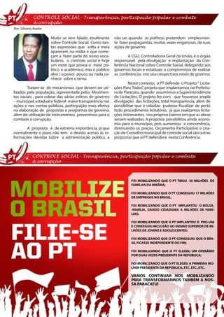 CONTROLE SOCIAL- Transparência, participação popular e combate
             à corrupção
Por: Silvano Avelar

                      Muito se tem falado atualmente       não ser quando os políticos pretendem simplesmen-
                      sobre Controle Social. Como tan-     te fazer propagandas, muitas vezes enganosas, de suas
                      tas expressões que volta e meia      ações de governo.
                      aparecem na mídia e que come-
                      çam a fazer parte do nosso voca-             A CGU, Controladoria Geral da União, é o órgão
                      bulário, o controle social é hoje    responsável pela divulgação e implantação da Con-
                      um mote que povoa o meio po-         ferência Nacional sobre Controle Social, delegando aos
                      lítico e acadêmico, mas o público    governos locais e estaduais o compromisso de realizar
                      alvo ( o povo) pouco ou nada co-     as conferências nos seus respectivos níveis de governo.
                      nhece sobre o tema.
                                                                   Neste contexto, o PT defende o Projeto “ Licita-
        Tratam-se de mecanismos que devem ser uti-         ções Para Todos” projeto que implantamos na Prefeitu-
                                                                            ,
lizados pela população, representada pelos Movimen-        ra de Paracatu, quando assumimos a Superintendência
tos sociais , para cobrar das várias esferas de governo    de Licitações. O projeto fez com que houvesse ampla
– municipal, estadual e federal- maior transparência nas   divulgação das licitações, total transparência, além de
ações e nas contas públicas, participação mais efetiva     possibilitar que o cidadão pudesse fiscalizar de perto
na elaboração de propostas e programas de governo,         todo procedimento licitatório, já que realizamos licita-
além de utilização de instrumentos preventivos para o      ções intinerantes, nos próprios bairros em que as obras
combate à corrupção.                                       seriam realizadas. A proposta possibilitou ainda econo-
                                                           mia para o município, pois aumentou a concorrência,
       A proposta é de extrema importância, já que         diminuindo os preços. Orçamento Participativo e cria-
normalmente o povo não tem o devido acesso às in-          ção de Conselho municipal de controle social são outras
formações devidas sobre a administração pública, a         propostas que o PT defenderá nesta Conferência.



            CONTROLE SOCIAL- Transparência, participação popular e combate
            à corrupção



                                                                    FOI MOBILIZANDO QUE O PT TIROU 30 MILHÕES DE
                                                                    FAMÍLIAS DA MISÉRIA;

                                                                    FOI MOBILIZANDO QUE O PT CONSEGUIU 17 MILHÕES
                                                                    DE EMPREGOS NO BRASIL;

                                                                    FOI MOBILIZANDO QUE O PT IMPLANTOU O BOLSA-
                                                                    -FAMÍLIA, DANDO CIDADANIA A MILHÕES DE FAMÍ-
                                                                    LIAS;

                                                                    FOI MOBILIZANDO QUE O PT IMPLANTOU O PRO-UNI
                                                                    E CONSEGUIU INCLUSÃO AO ENSINO SUPERIOR DE MI-
                                                                    LHÕES DE JOVENS E ADOLESCENTES;

                                                                    FOI MOBILIZANDO QUE O PT CONSEGUIU QUE O BRA-
                                                                    SIL FICASSE INDEPENDENTE DO FMI;

                                                                    FOI MOBILIZANDO QUE O PT ELEGEU UM OPERÁRIO
                                                                    POR DUAS VEZES PRESIDENTE DA REPÚBLICA;

                                                                    FOI MOBILIZANDO QUE O PT ELEGEU A PRIMEIRA MU-
                                                                    LHER PRESIDENTE DA REPÚBLICA, ETC. ETC.,ETC.

                                                                    VAMOS CONTINUAR NOS MOBILIZANDO
                                                                    PARA TRANSFORMARMOS TAMBÉM A NOS-
                                                                    SA PARACATU!
 