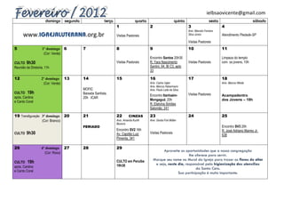 ielbsaovicente@gmail.com
                      domingo      segunda                  terça                 quarta                        quinta                     sexta                         sábado
                                                                    1                      2                             3                         4
                                                                                                                         Aniv. Marcelo Ferreira
      www.                                       .org.br            Visitas Pastorais                                    Silva Júnior              Atendimento Piedade-SP
                                                                                                                         Visitas Pastorais
5                  1º domingo 6              7                      8                      9                             10                        11
                    (Cor: Verde)
                                                                                           Encontro Santos 20h30                                   Limpeza do templo
CULTO 9h30                                                          Visitas Pastorais      R. Yara Nascimento            Visitas Pastorais         com os jovens, 10h
Reunião da Diretoria, 11h                                                                  Santini, 64, Bl C3, apto
                                                                                           33

12                 2º domingo 13             14                     15                     16                            17                        18
                    (Cor: Verde)                                                           Aniv. Carlos Uglar                                      Aniv. Marcos Weide
                                                                                           Aniv. Marcos Habermann
                                             MOFIC                                         Aniv. Paulo Leite da Silva
CULTO 19h                                    Baixada Santista,                                                           Visitas Pastorais
                                                                                           Encontro Itanhaém-                                      Acampadentro
após, Cantina                                20h ICAR
                                                                                           Mongaguá, 20h                                           dos Jovens – 18h
e Canto Coral
                                                                                           R. Etelvina Simões
                                                                                           Salomão, 241

19 Transfiguração 3º domingo       20        21                     22       CINZAS        23                            24                        25
                   (Cor: Branco)                                    Aniv. Amanda Kunth     Aniv. Gerda Fick Müller
                                                                    Bezerra
                                             FERIADO                                                                                               Encontro SV3 20h
                                                                    Encontro SV2 16h                                                               R. José Adriano Marrey Jr.
CULTO   9h30                                                        Av. Capitão Luiz       Visitas Pastorais
                                                                                                                                                   638
                                                                    Pimenta, 341

26                 4º domingo 27             28                     29
                                                                                                     Aproveite as oportunidades que a nossa congregação
                     (Cor: Roxo)
                                                                                                                     lhe oferece para servir.
                                                                                               Marque seu nome no Mural da Igreja para trazer as flores do altar
CULTO 19h                                                           CULTO em Peruíbe
                                                                                                e seja, neste dia, responsável pela higienização dos utensílios
após, Cantina                                                       19h30
                                                                                                                         da Santa Ceia.
e Canto Coral
                                                                                                              Sua participação é muito importante.
 