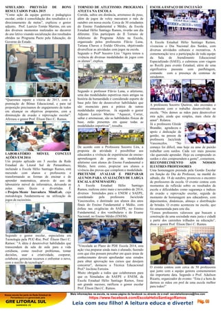 Nossa escola faz parte da Rede Estadual de
Pernambuco e é gerenciada pela
GRE LITORAL SUL
BARREIROS -PE
Mais informações na escola, na nossa página do facebook ou através do e-mail: escolahelioramos@live.com
https://www.facebook.com/EscolaHelioSantiagoRamos
Leia com seu filho! A leitura educa e diverte!
SIMULADO: PREVISÃO DE BONS
RESULTADOS PARA 2015
“Como ação da equipe gestora e pedagógica
escolar, estão à consolidação dos resultados e o
direcionamento de metas”, explicou o gestor
adjunto, Prof. Laercio Tomás Martins, em um
dos diversos momentos realizados no decorrer
do ano letivo visando socialização dos resultados
obtidos no Programa Pacto pela Educação, do
Governo do Estado.
“Queremos repetir a vitória de 2013, com a
premiação do Bônus Educacional, e para tal
proposição precisamos do engajamento de todos
em alcançar os objetivos propostos, com a
diminuição da evasão e reprovação escolar”.
Afirmou o gestor Prof. Élison Davi C. Ramos.
LABORATÓRIO MÓVEL CONCLUI
AÇÕES EM 2014
Um projeto aplicado em 3 escolas da Rede
Estadual do Litoral Sul de Pernambuco,
incluindo a Escola Hélio Santiago Ramos, está
mexendo com alunos e professores e
transformando as formas de ensinar e de
aprender matemática, através do uso de
laboratório móvel de informática, deixando as
aulas mais fáceis e divertidas. É
o Projeto Mente Inovadora MindLab, cuja
metodologia fundamenta-se na utilização de
jogos de raciocínio.
Segundo o gestor escolar, especialista em
Tecnologia pela PUC-Rio, Prof. Élison Davi C.
Ramos: “A ideia é desenvolver habilidades que
transcendam da sala de aula para a vida
cotidiana, como resolver problemas, tomar
decisões, usar a criatividade, cooperar,
colaborar, gerenciar recursos e enfrentar o novo,
com o auxílio da tecnologia”.
TORNEIO DE ATLETISMO: PROGRAMA
ATLETA NA ESCOLA
Corrida, saltos em distância, arremesso de peso,
além de jogos de voley marcaram o mês de
outubro em nossa escola. Cerca de 30 estudantes
do Ensino Fundamental e Médio, da Escola
Estadual Hélio Santiago Ramos, tiverão um dia
diferente. Eles participam do II Torneio de
Atletismo do Programa Atleta na Escola,
organizado pelos professores Flávio Luna,
Tatiana Chaves e Eraldo Oliveira, objetivando
diversificar as atividades com jogos na escola.
Segundo o Profª Socorro Lira “Agora temos a
vivência de diversas modalidades de jogos com
os alunos”, explica.
Segundo o professor Flávio Luna, o atletismo,
uma das modalidades esportivas mais antigas na
história da humanidade é considerado esporte de
base pelo fato de desenvolver habilidades que
são essenciais para a prática de outras
modalidades esportivas. Já segundo o gestor
Adjunto Laercio Martins: “Aquecer, Correr,
saltar e arremessar, são as habilidades físicas de
base, estão presentes em quase todas as
modalidades esportivas”, ressalta.
De acordo com a Professora Socorro Lira, a
proposta da atividade é possibilitar aos
educandos a vivência de experiências de ensino-
aprendizagem de provas da modalidade
atletismo com alunos do Ensino Fundamental e
Médio, bem como, propiciar aos alunos a
vivência das provas que compõem a modalidade.
PRETENDE AVALIAR E PREPARAR
ALUNOS PARA AVALIAÇÕES DE LARGA
ESCALA (ENEM/SAEPE)
A Escola Estadual Hélio Santiago
Ramos, realizou entre maio e novembro de 2014,
diversos Simulados para o ENEM e SAEPE,
coordenado pela professora Jacicleide
Vasconcelos, e destinado aos alunos dos anos
finais do Ensino Fundamental e Médio, com
ênfase nas exigências do SAEPE, no Ensino
Fundamental, e dos vestibulares e do Exame
Nacional, no Ensino Médio (ENEM).
"Vinculada ao Plano do PDE Escola 2014, esta
ação visa preparar ainda mais o alunado, fazendo
com que eles possam perceber em quais áreas de
conhecimento devem aprofundar seus estudos
para obter aprovação nos cursos que desejam
concorrer", destacou a Técnica Educacional
Prof.ª Jocilene Ferreira.
Muito obrigado a todos que colaboraram para
que os Simulados do SAEPE e ENEM, da
Escola Estadual Hélio Santiago Ramos, fosse
um grande sucesso, ratificou o gestor escolar
Prof. Élison Davi C. Ramos.
ESCOLA ESPAÇO DE INCLUSÃO
A Escola Estadual Hélio Santiago Ramos,
vivenciou o Dia Nacional dos Surdos, com
diversas atividades culturais e recreativas. A
comemoração teve a participação de toda equipe
da Sala de Atendimento Educacional
Especializado (SAEE), e culminou com viagem
ao Recife para evento Estadual, além de uma
significativa passeata com panfletagem,
contando com a presença de centenas de
estudantes.
A professora Socorro Queiroz, não escondeu o
entusiasmo com o trabalho desenvolvido na
escola. “Nós demos as mãos para desenvolver
esta ação, ainda que simples, mais cheia de
amor”. Relatou.
Já a professora Gleide
Brandão, agradeceu o
apoio e dedicação da
gestão, na pessoa da
professora Jacicleide
Vasconcelos. “No
começo foi difícil, mas hoje eu amo de paixão
trabalhar com surdos. Cada vez mais pessoas
vão querendo aprender. Hoje eu compreendo os
surdos e eles compreendem a gente”, comemora.
RECONHECIMENTO AOS NOSSOS
ILUSTRES PROFESSORES
Uma homenagem prestada pela Gestão Escolar
em função do Dia do Professor, na manhã do
sábado, dia 18 de outubro, promoveu o encontro
de professores da escola. O evento contou com
momentos de reflexão sobre os resultados da
escola e dificuldades como segurança e índices
de evasão e reprovação escolar, seguida de
momento de homenagem aos educadores, com
depoimentos, dinâmicas, almoço e distribuição
de brindes. O evento aconteceu na escola, que
foi ornamentada para este dia.
“Temos professores valorosos que buscam a
construção de uma sociedade mais justa e cidadã
a partir dos caminhos trilhados na educação”,
disse o gestor Prof. Élison Davi C. Ramos.
O evento contou com cerca de 50 professores
que junto com a equipe gestora comemoraram
tão importante data. Segundo o Prof. Adailson
Ricarte, organizador do evento: “Esta é a hora de
darmos as mãos em prol de uma escola melhor
para todos!”
 